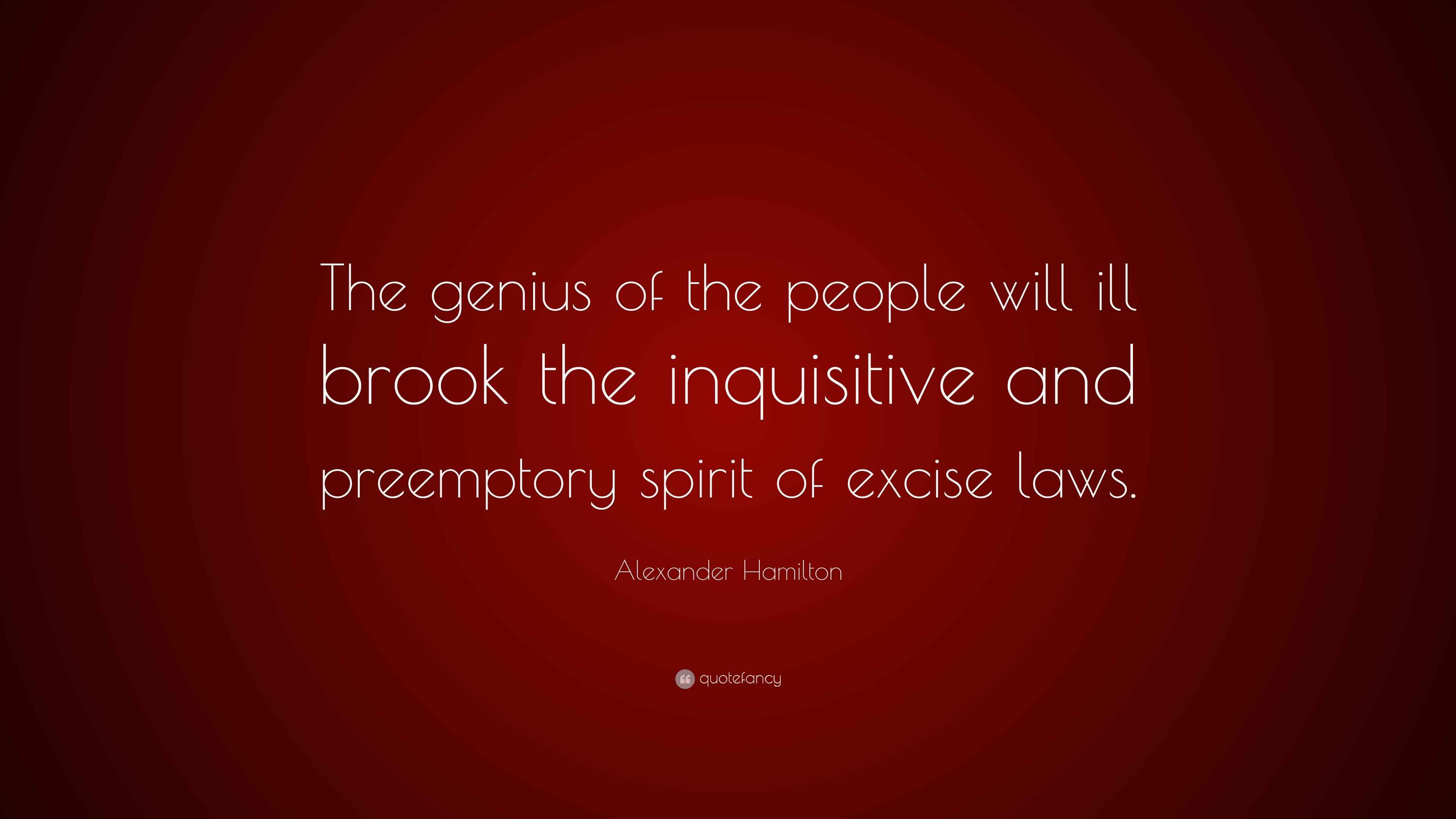 Alexander Hamilton Quote “The genius of the people will ill brook the