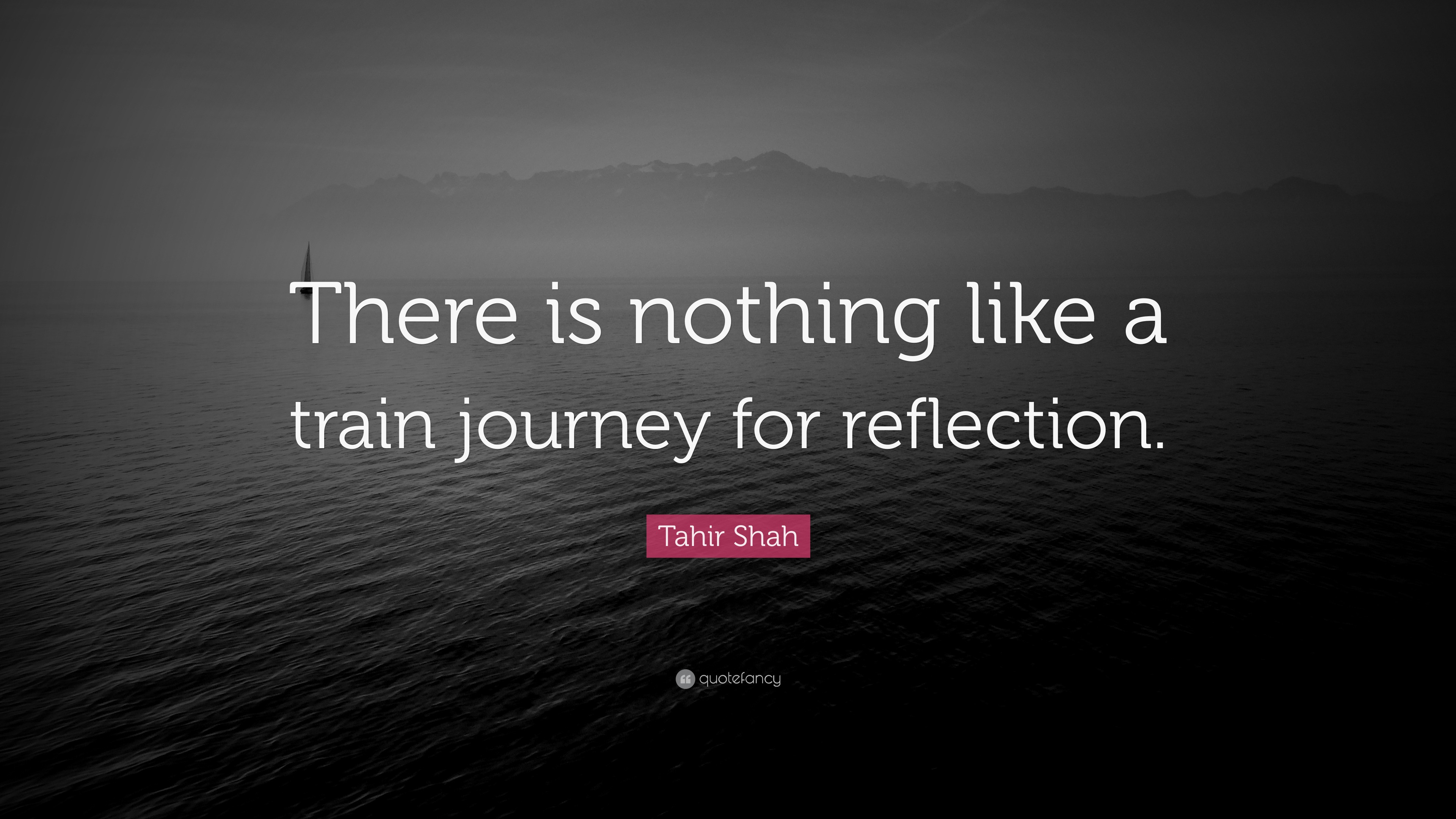 tahir-shah-quote-there-is-nothing-like-a-train-journey-for-reflection