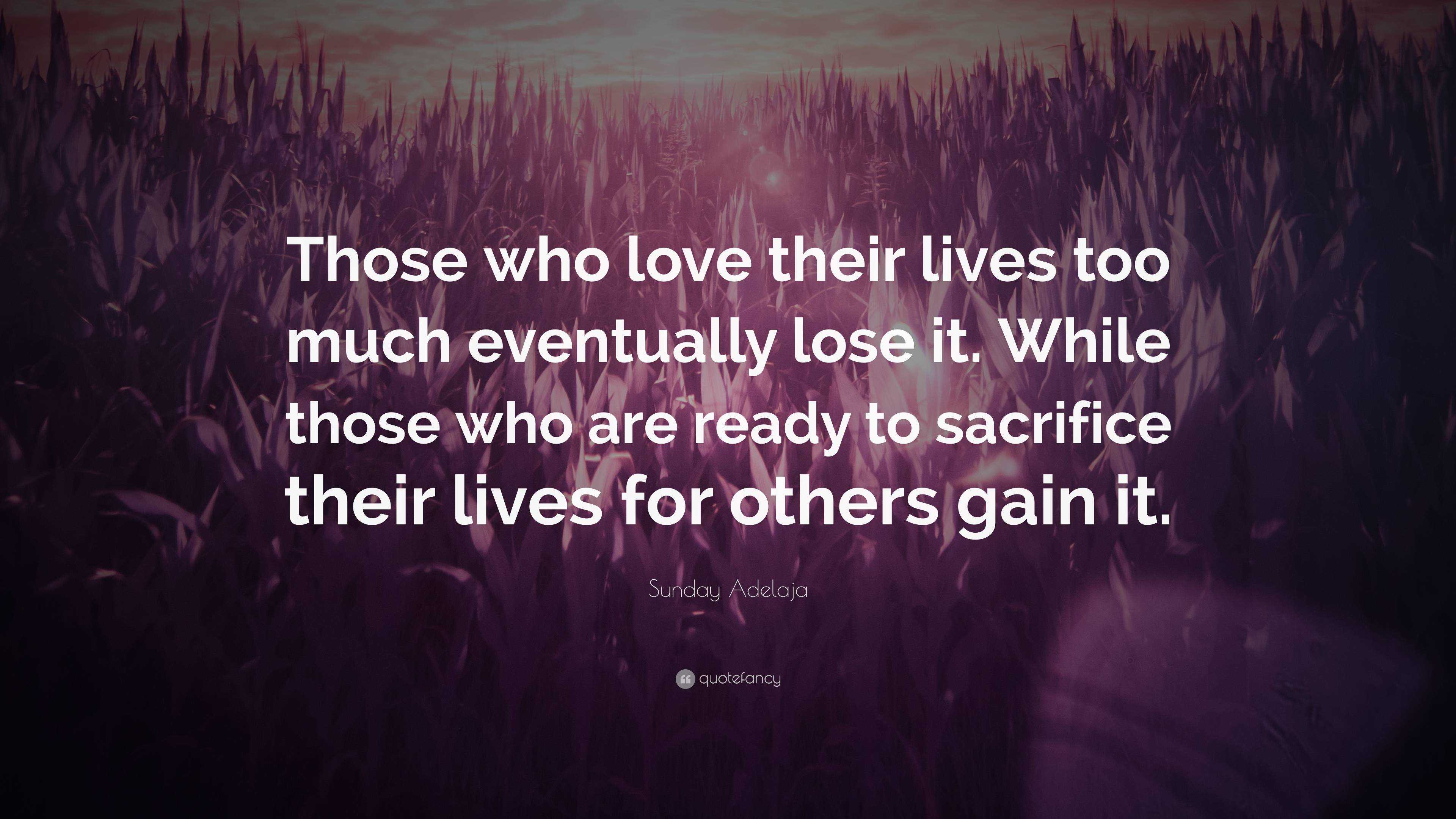 Sunday Adelaja Quote: “Those who love their lives too much eventually ...