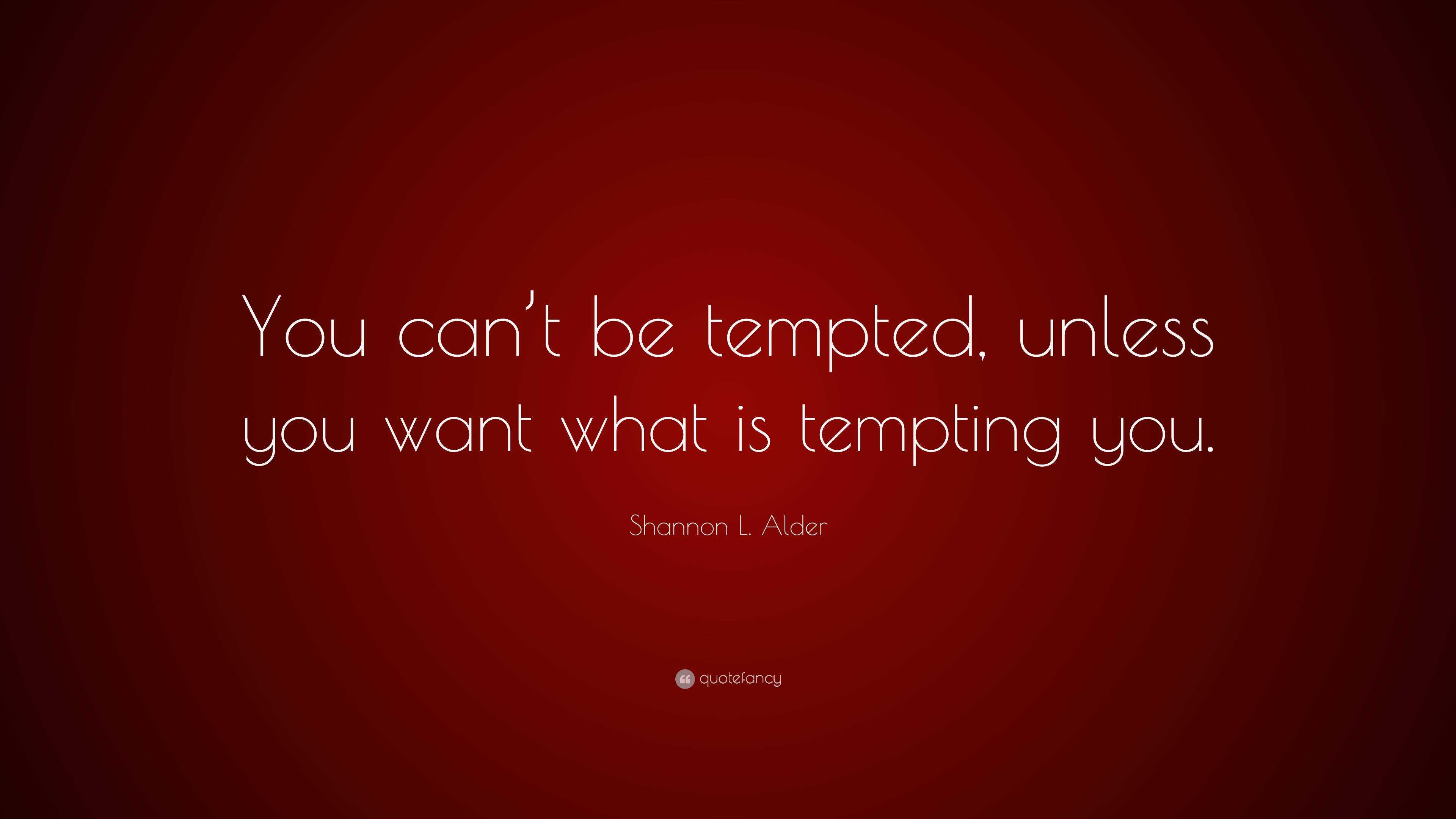 shannon-l-alder-quote-you-can-t-be-tempted-unless-you-want-what-is