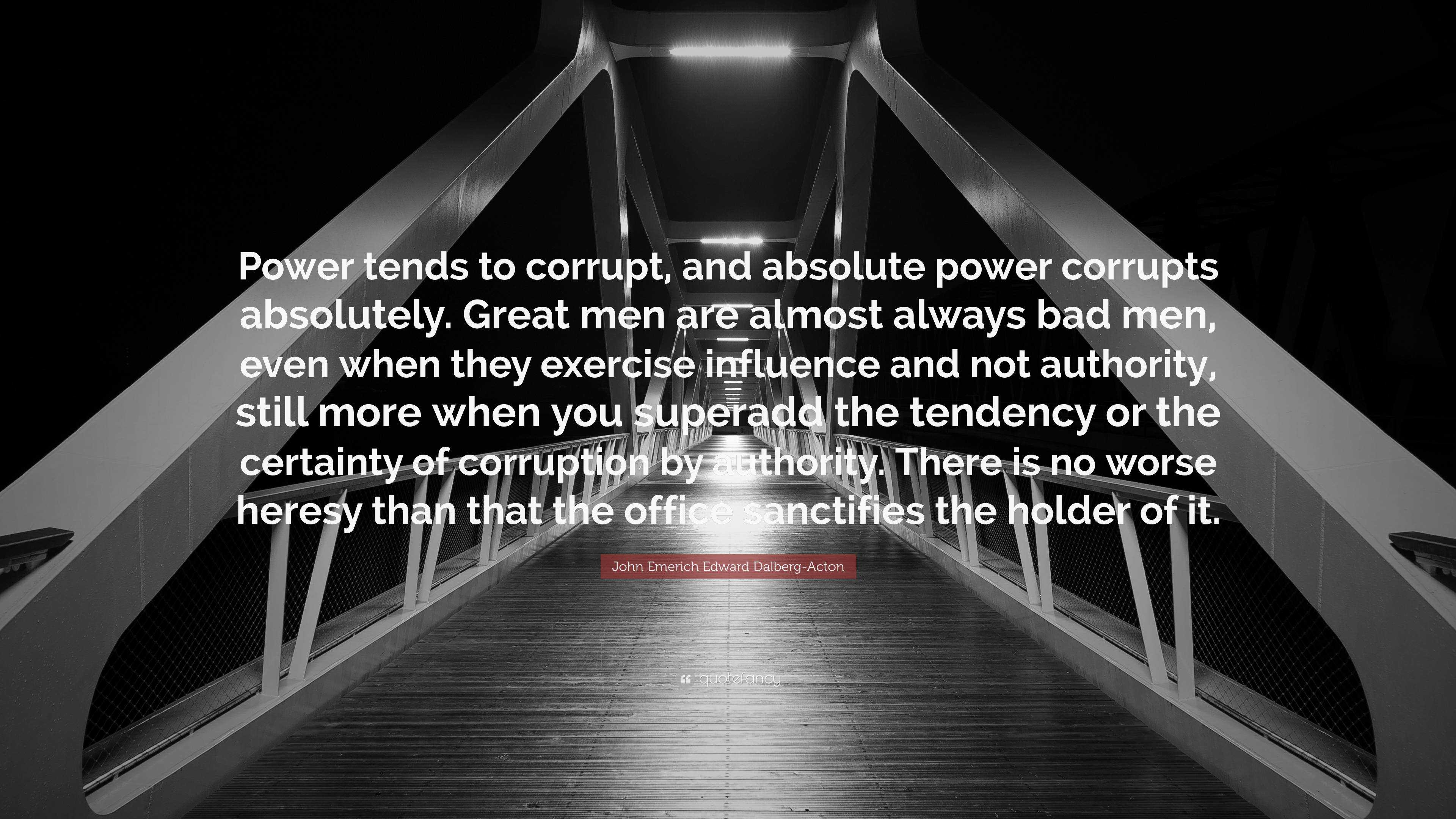 John Emerich Edward Dalberg Acton Quote “power Tends To Corrupt And Absolute Power Corrupts