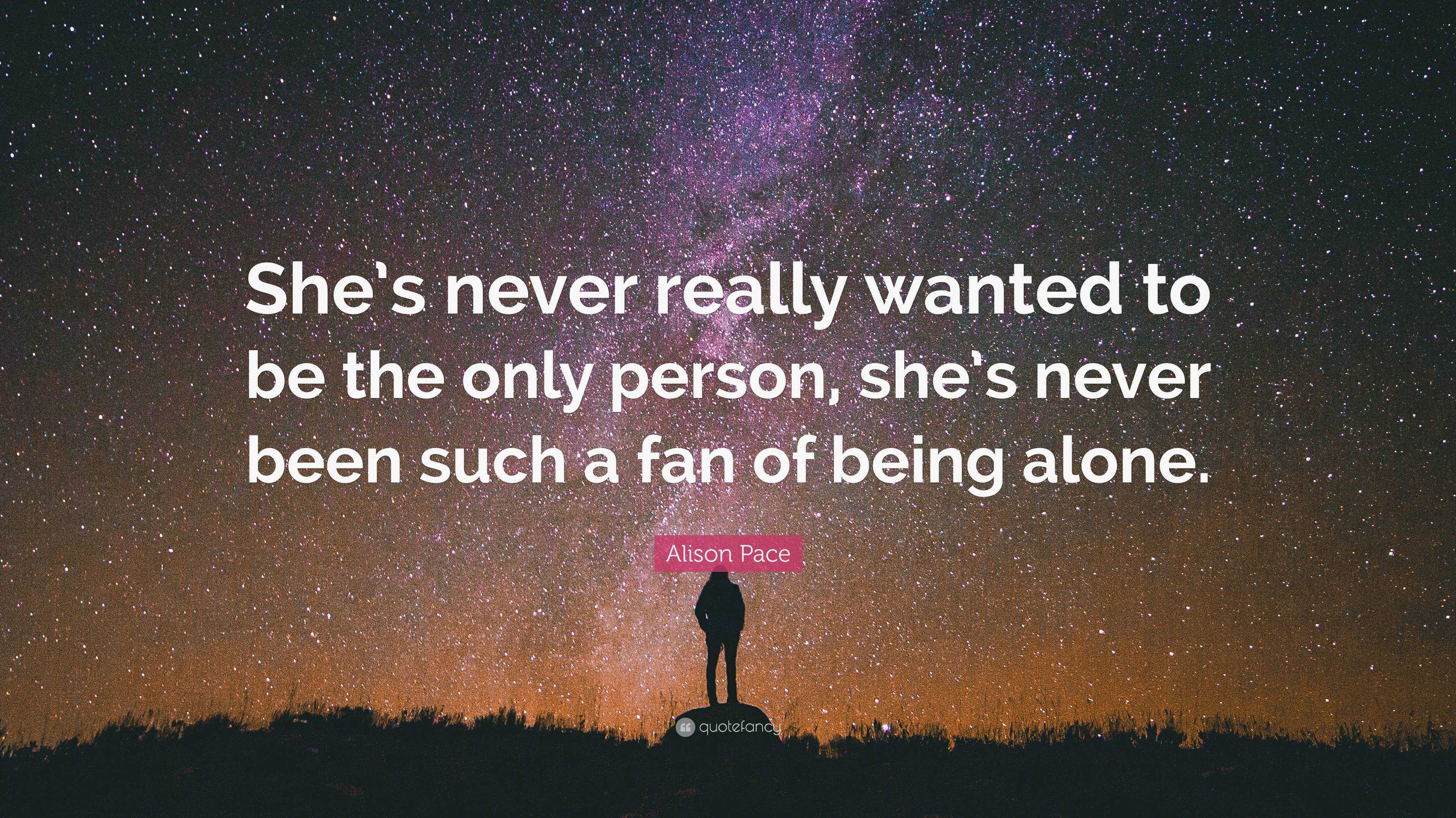 Alison Pace Quote: “She’s never really wanted to be the only person ...