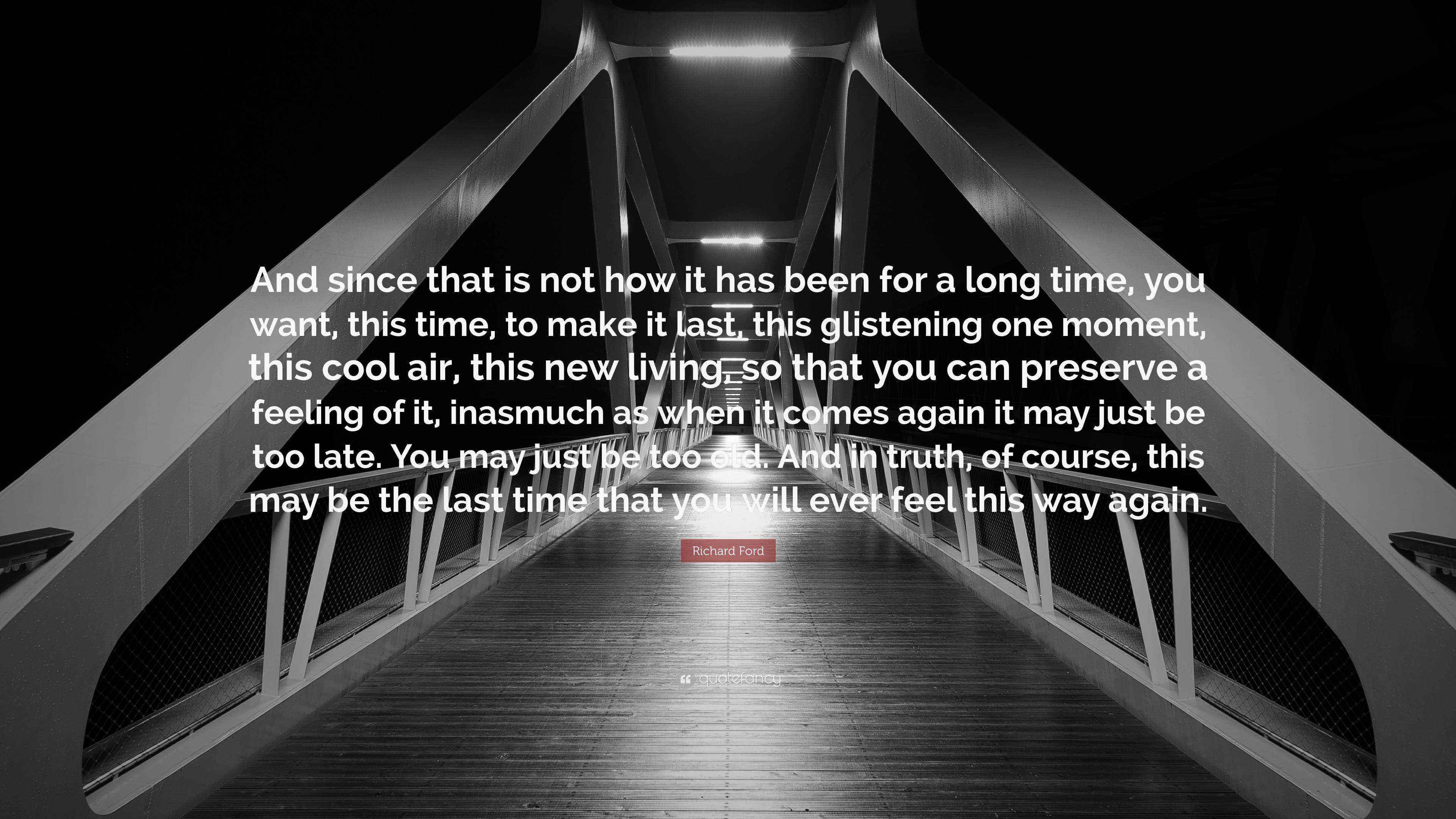 Richard Ford Quote: “And since that is not how it has been for a long ...