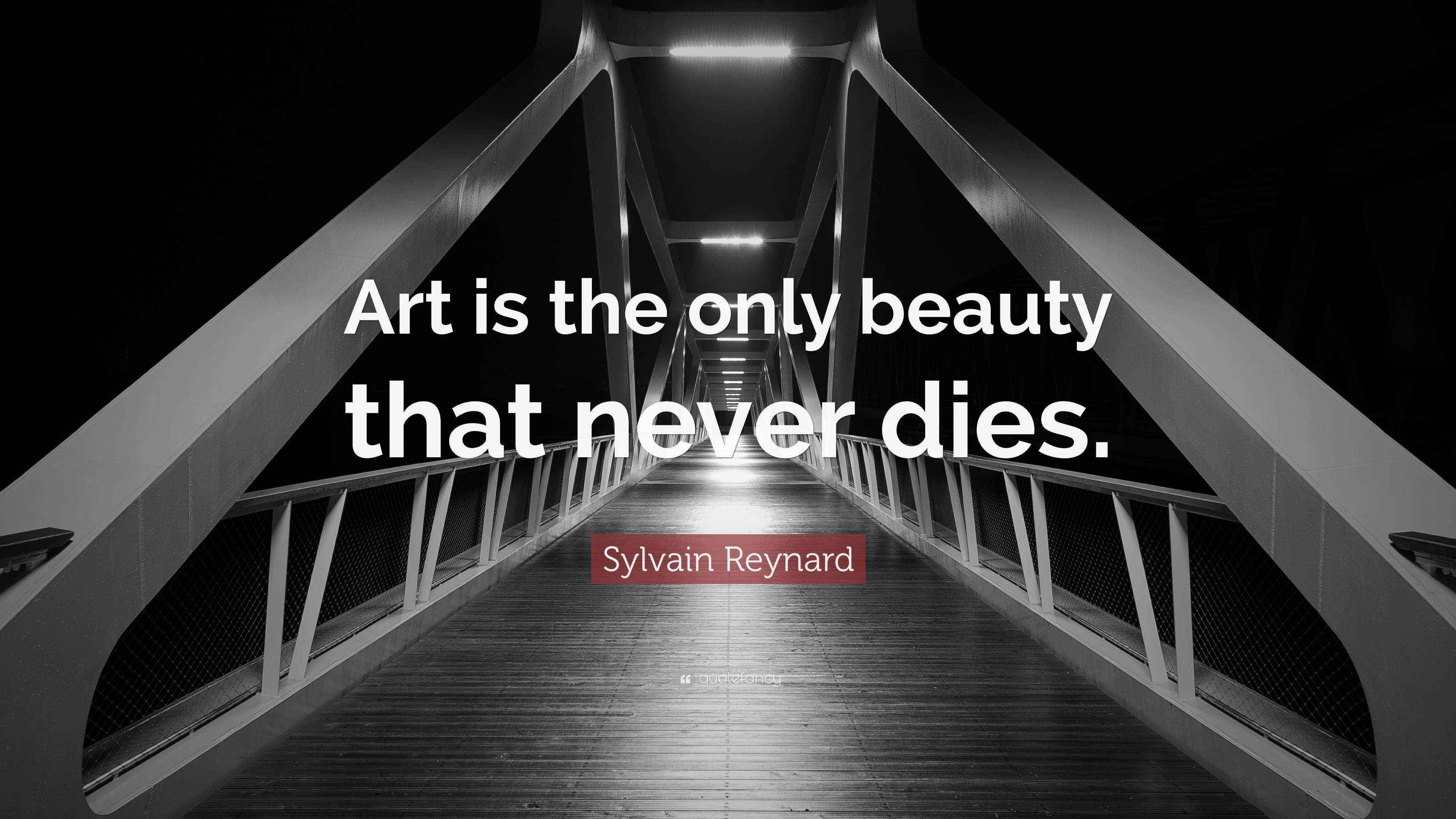 Sylvain Reynard Quote Art Is The Only Beauty That Never Dies 