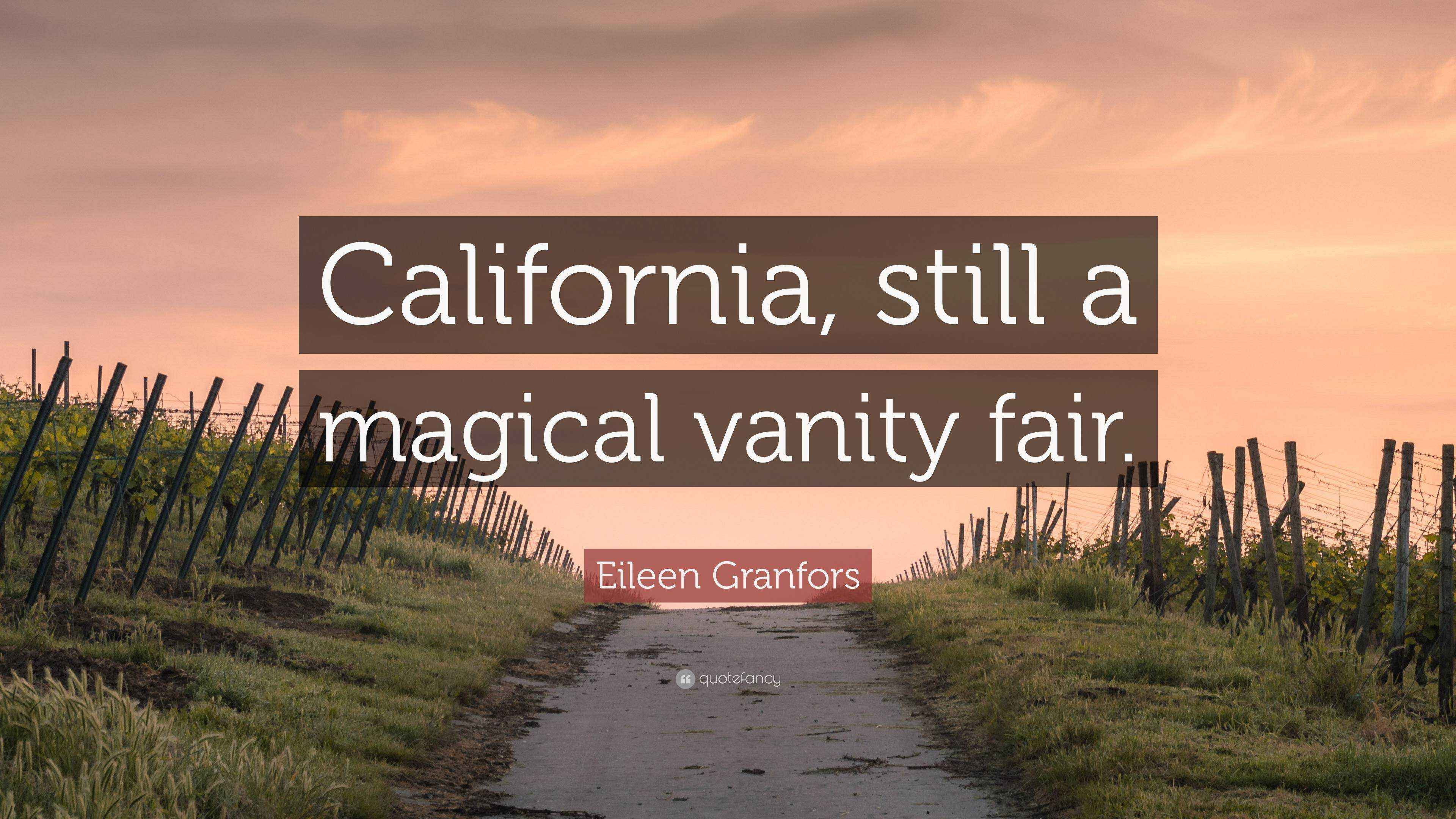 Eileen Granfors Quote “California, still a magical vanity fair.”
