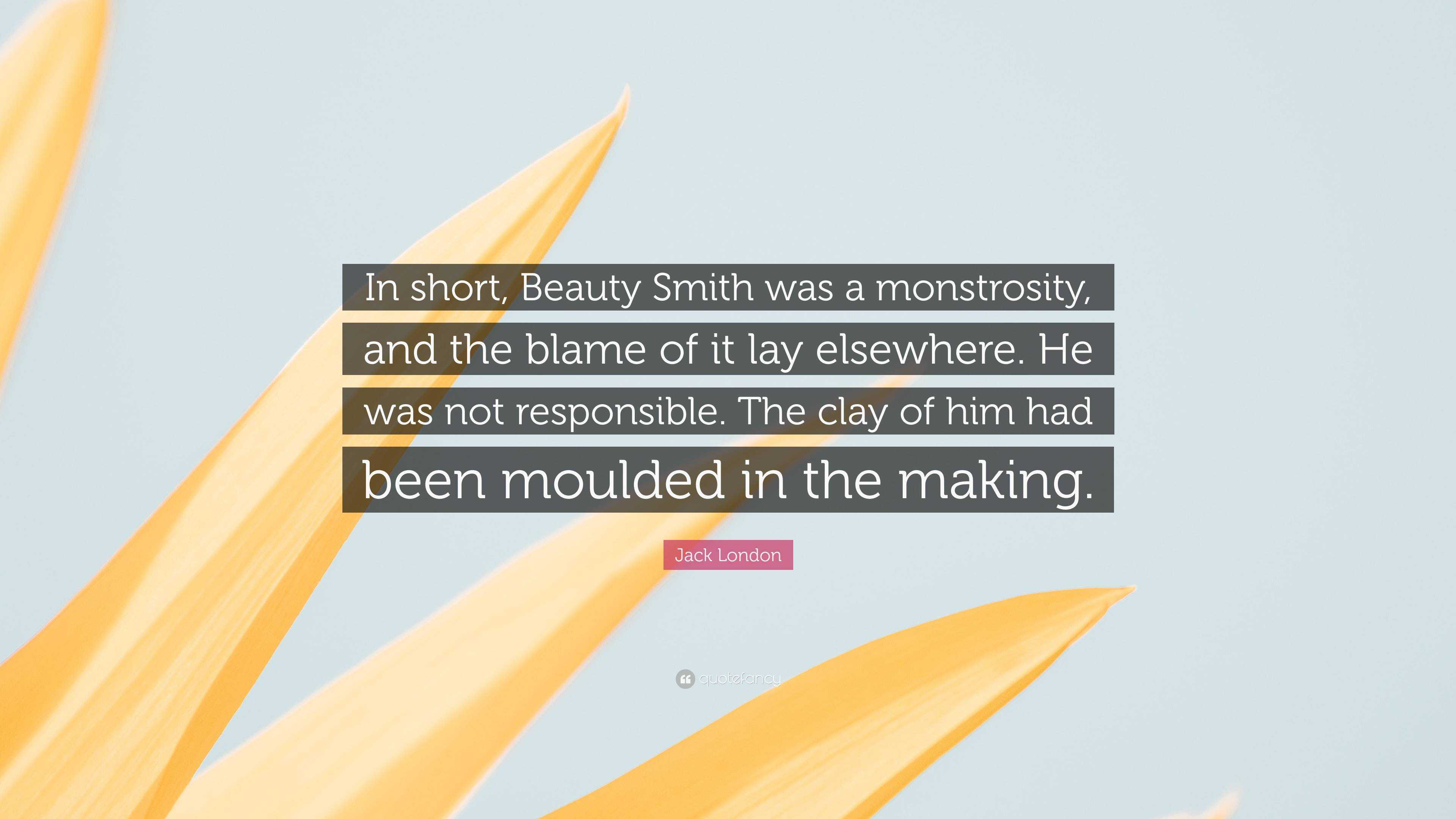 Image Jack Smith image beautiful image beautiful image beautiful image beautiful image beautiful image beautiful image beautiful - Jack London Quote: “In short, Beauty Smith was a monstrosity, and ...