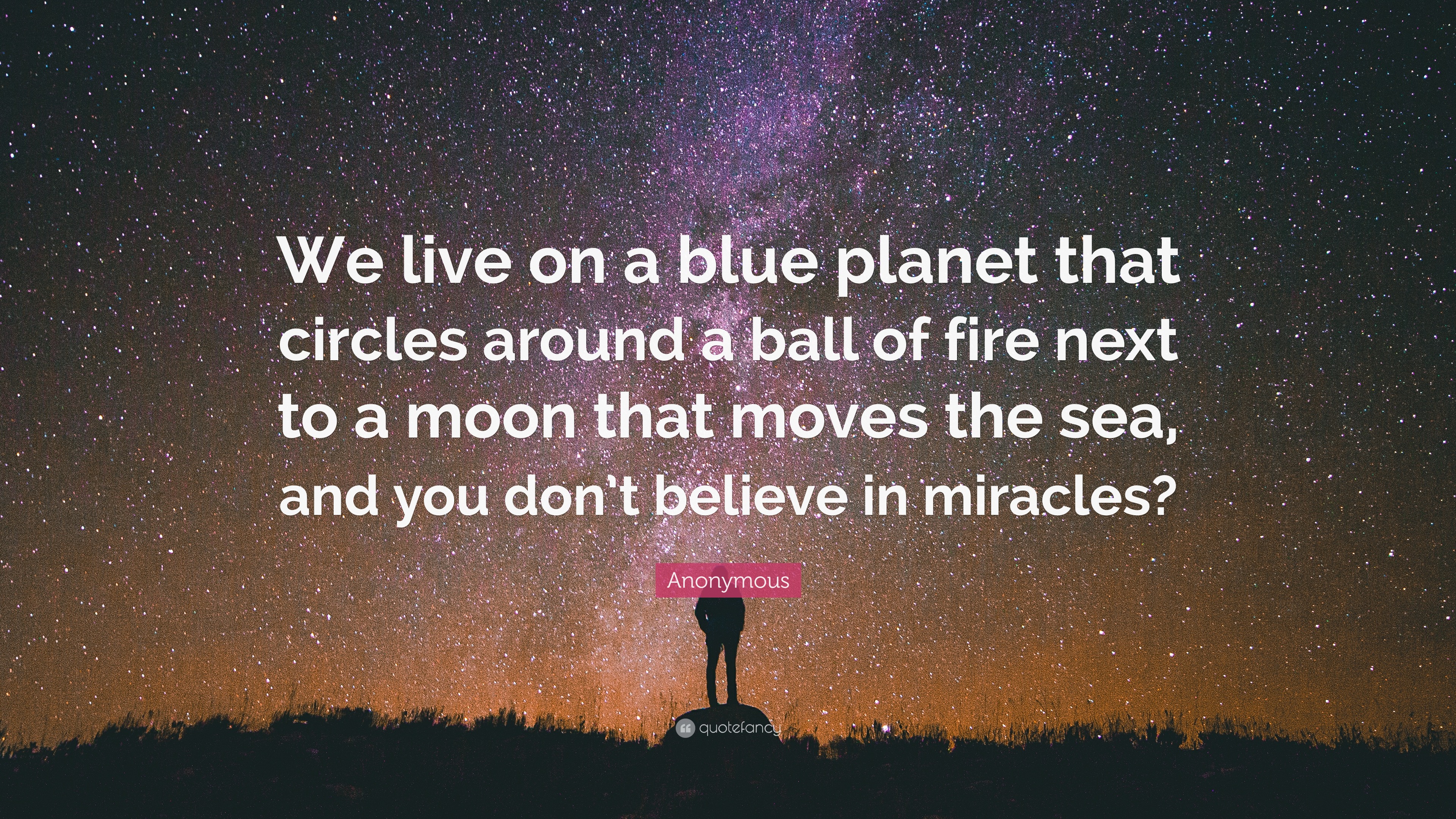 Anonymous Quote: “We live on a blue planet that circles around a ball ...