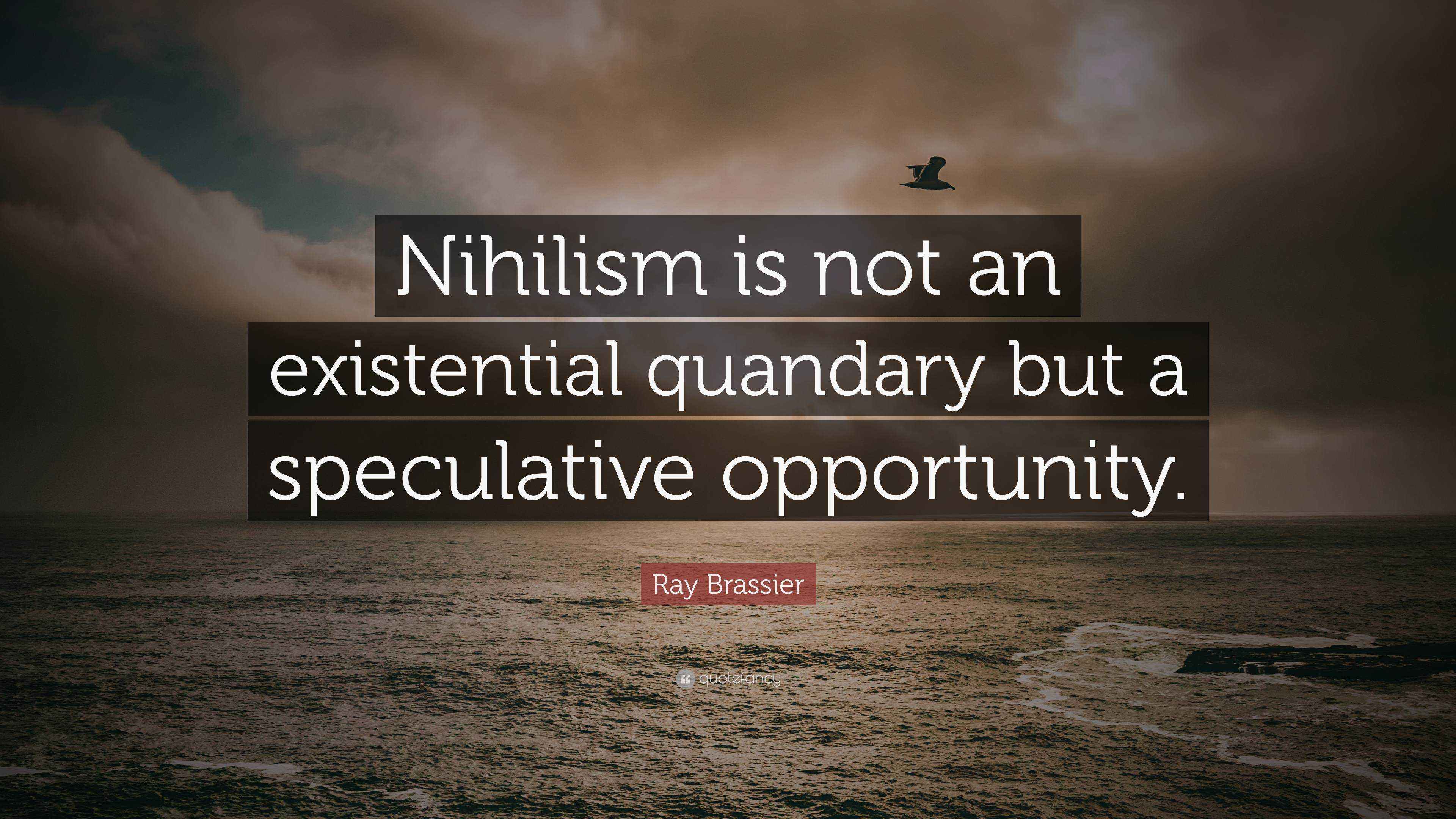 Ray Brassier Quote “Nihilism is not an existential quandary but a