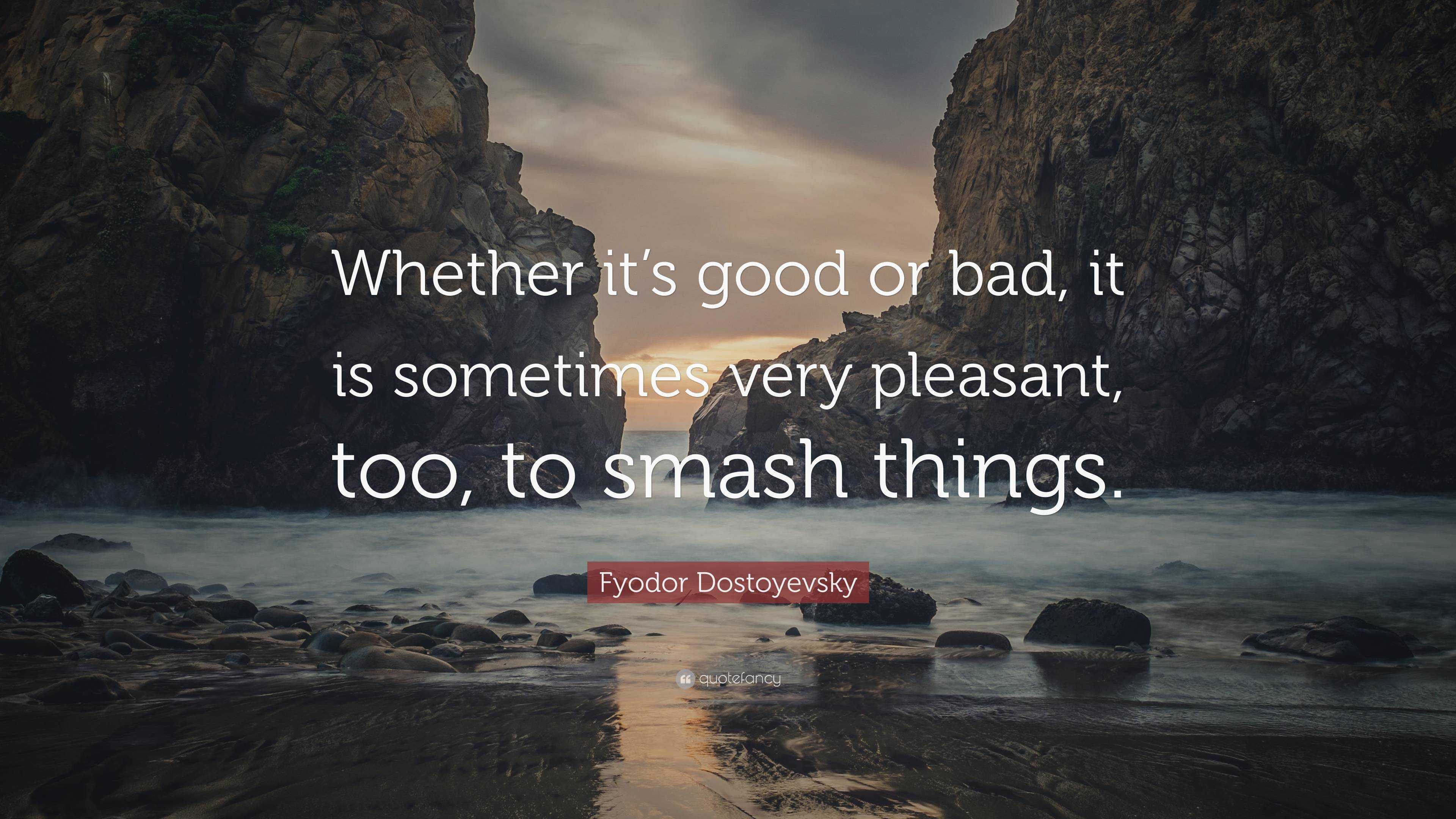 Fyodor Dostoyevsky Quote: “Whether it’s good or bad, it is sometimes ...