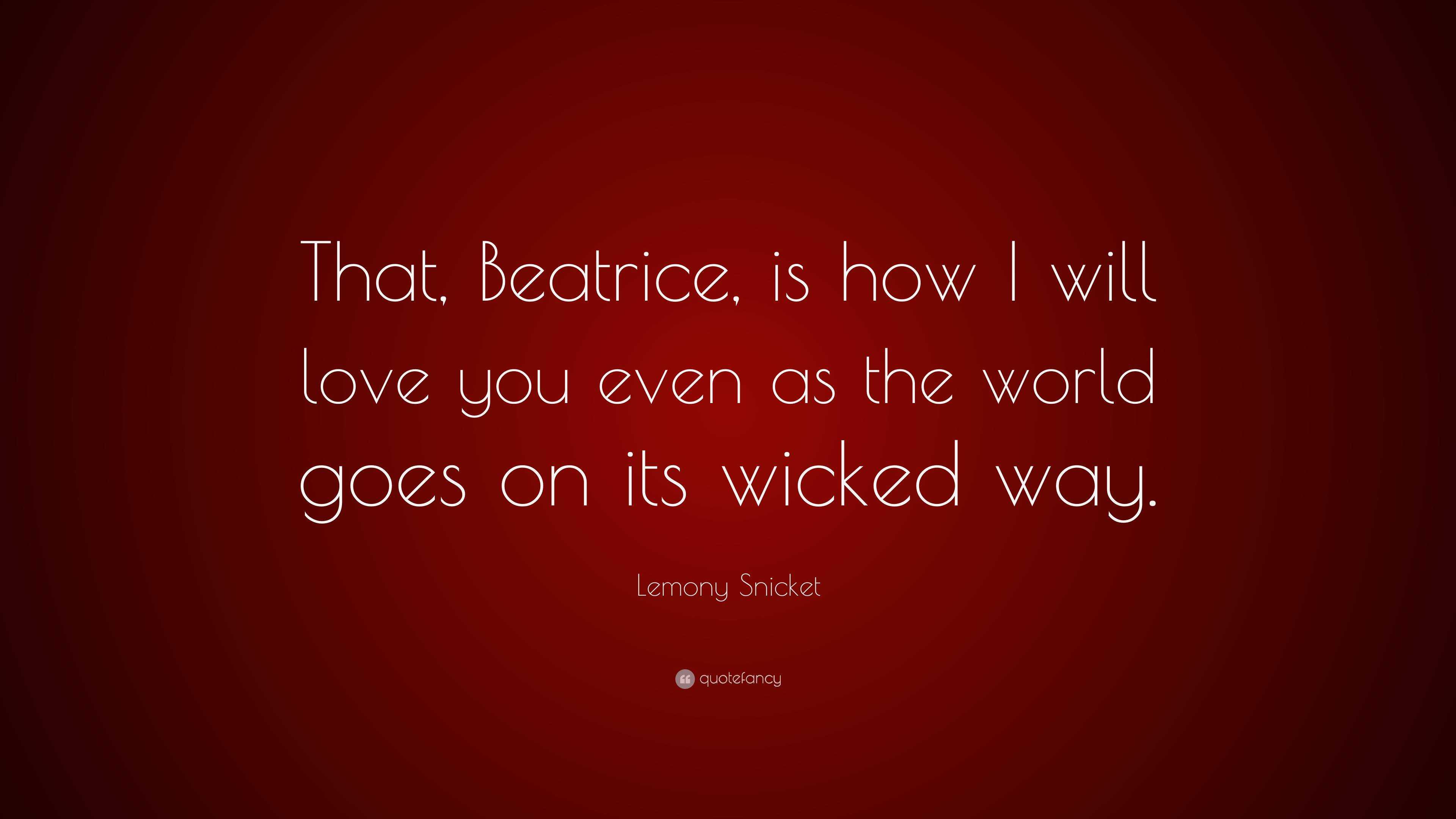 Lemony Snicket Quote That Beatrice is how I will love you even