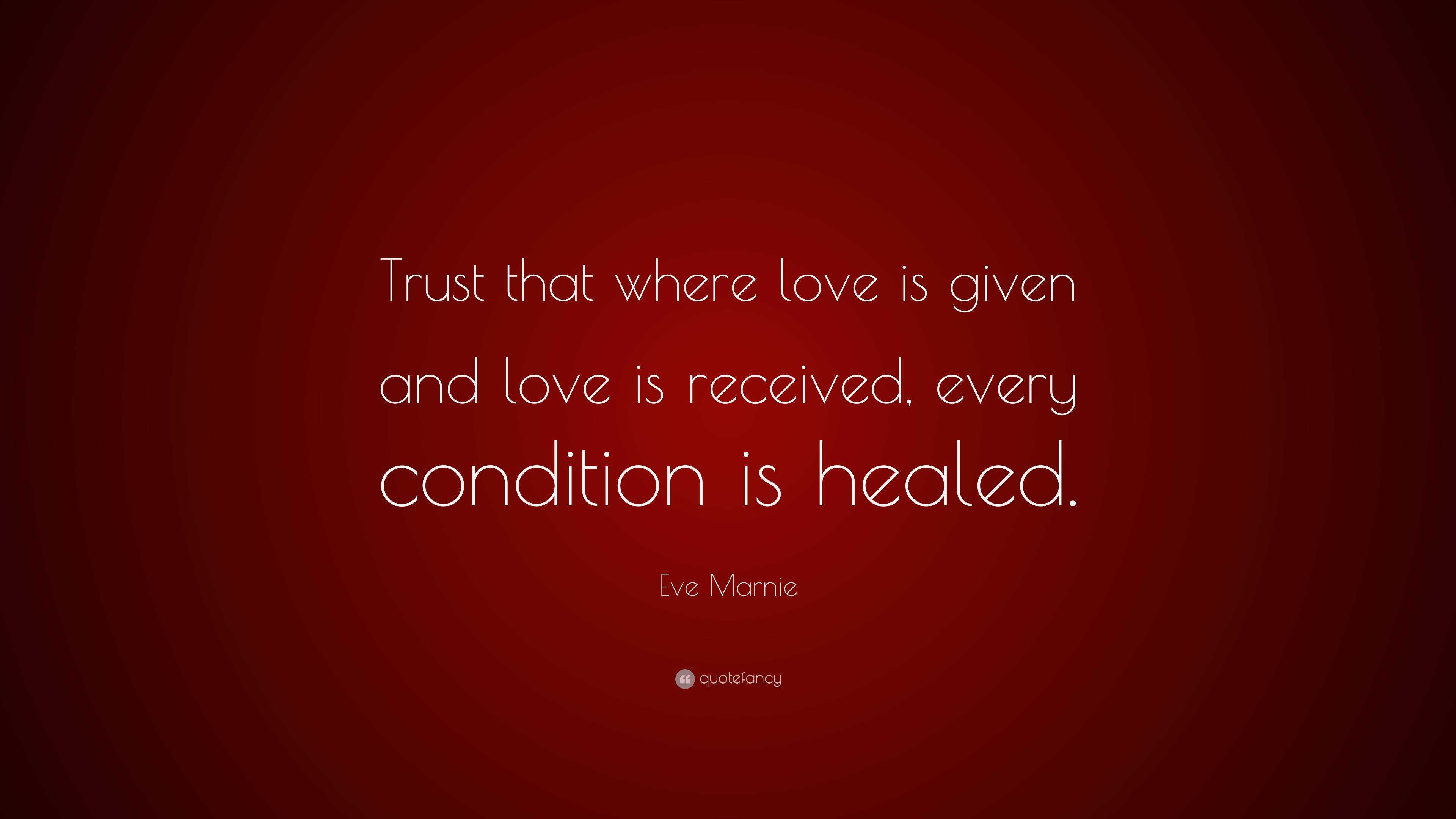 Eve Marnie Quote: “Trust that where love is given and love is received ...