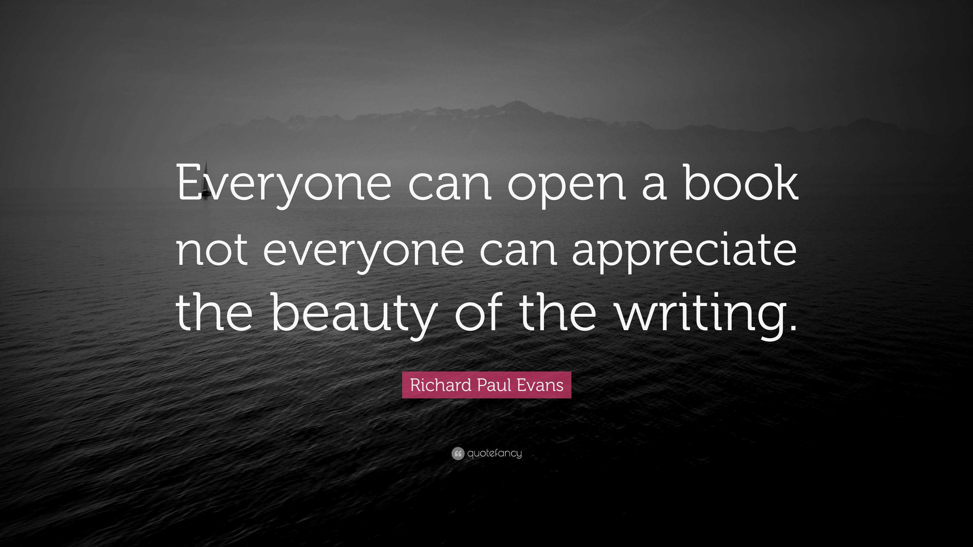 Richard Paul Evans Quote: “Everyone can open a book not everyone can ...