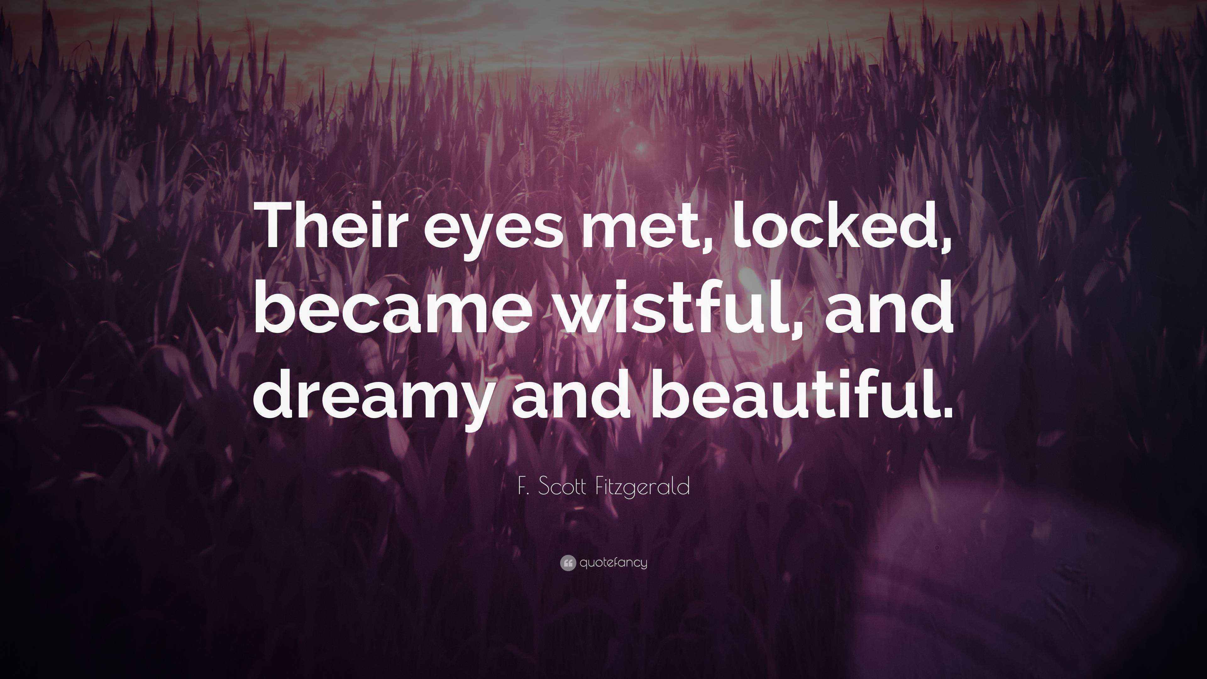 F. Scott Fitzgerald Quote “Their eyes met, locked, became wistful, and