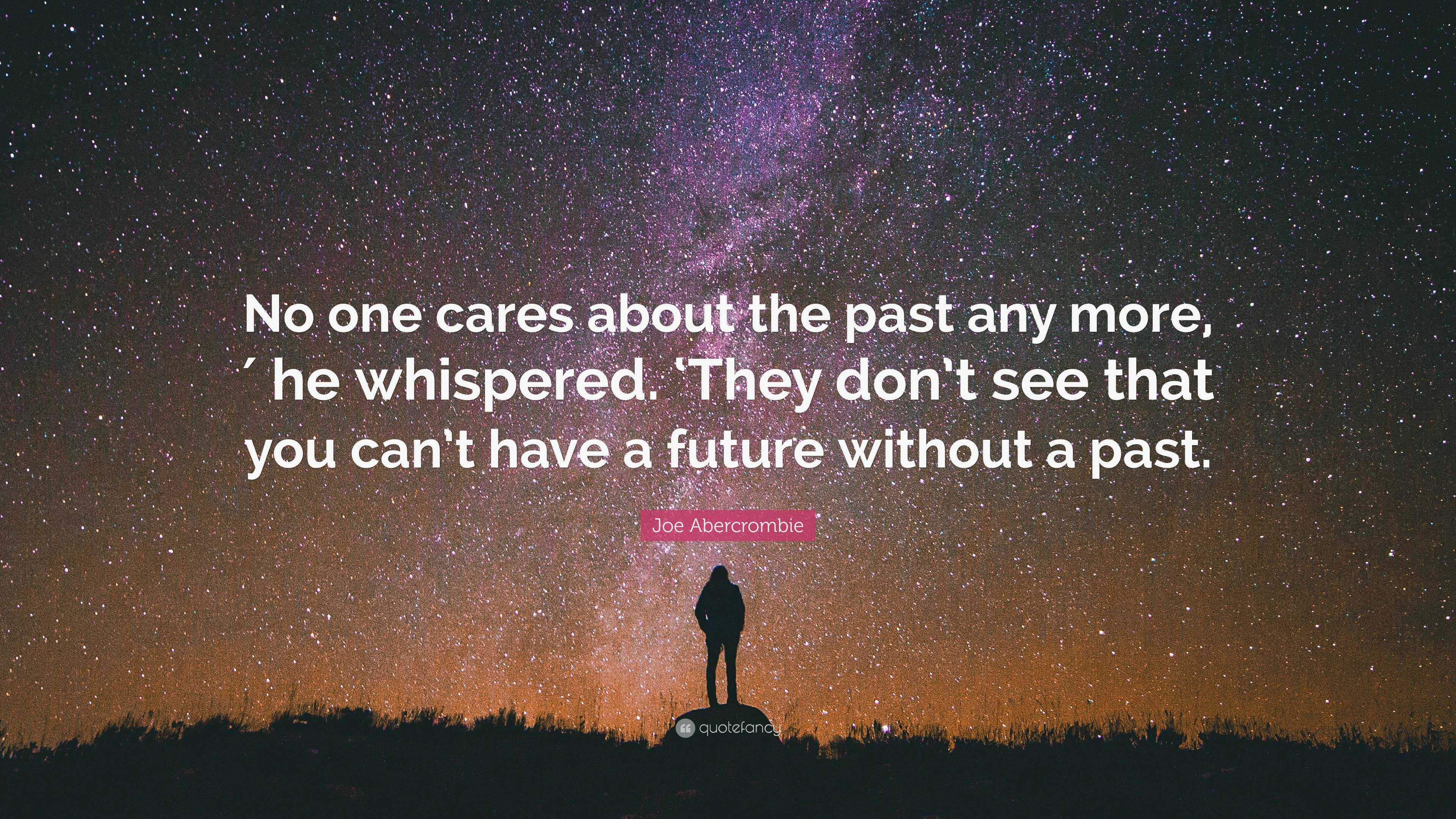 Joe Abercrombie Quote: “No one cares about the past any more,′ he ...