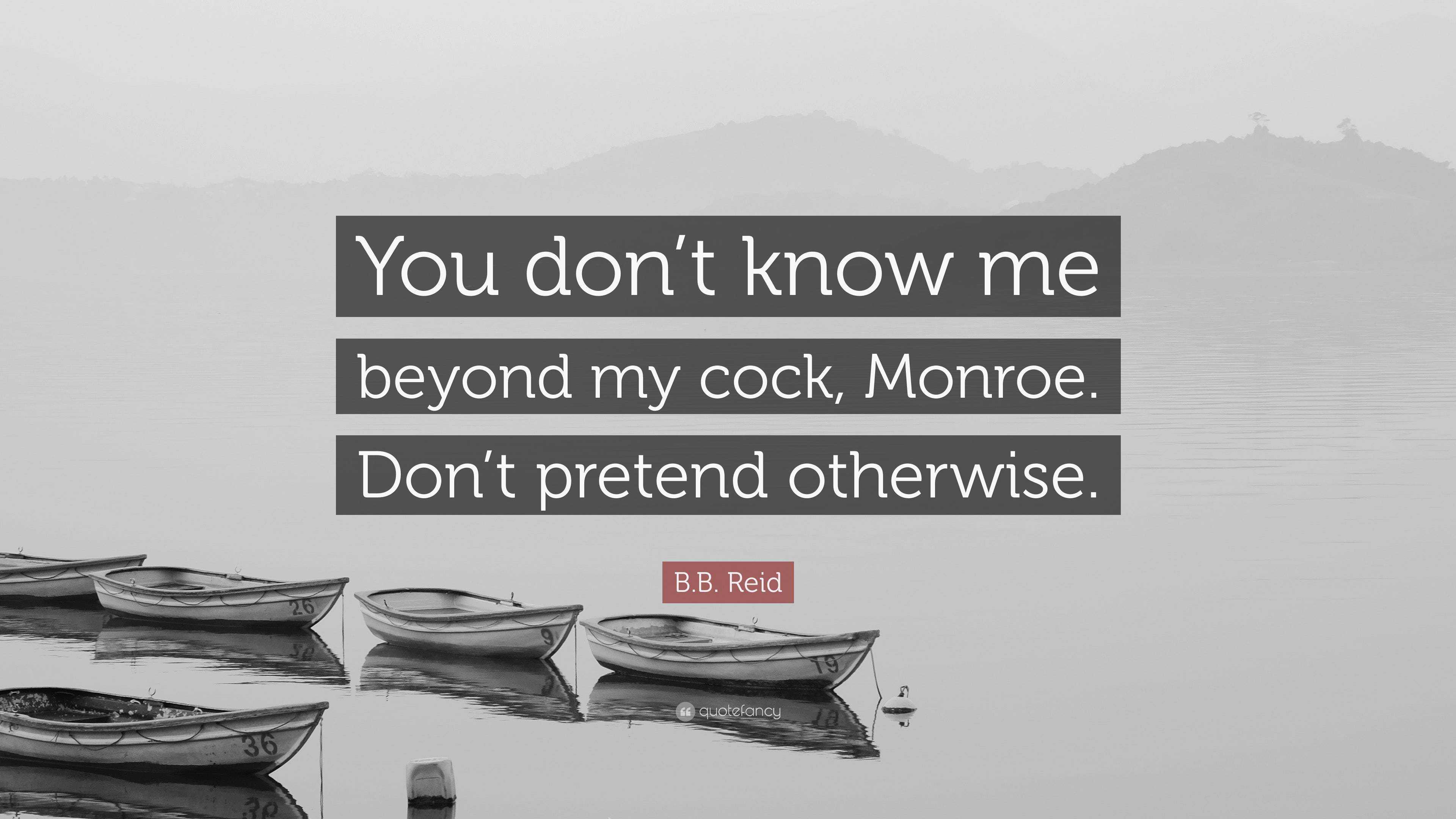 B.B. Reid Quote: “You Don’t Know Me Beyond My Cock, Monroe. Don’t ...