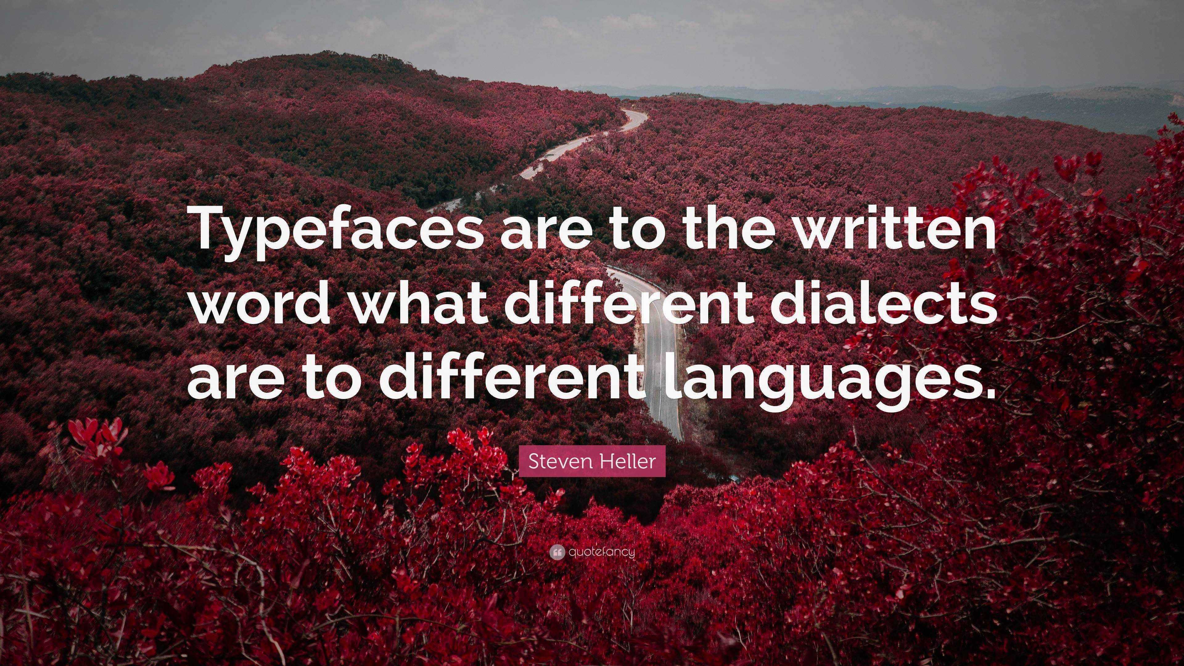 Steven Heller Quote “Typefaces are to the written word what different
