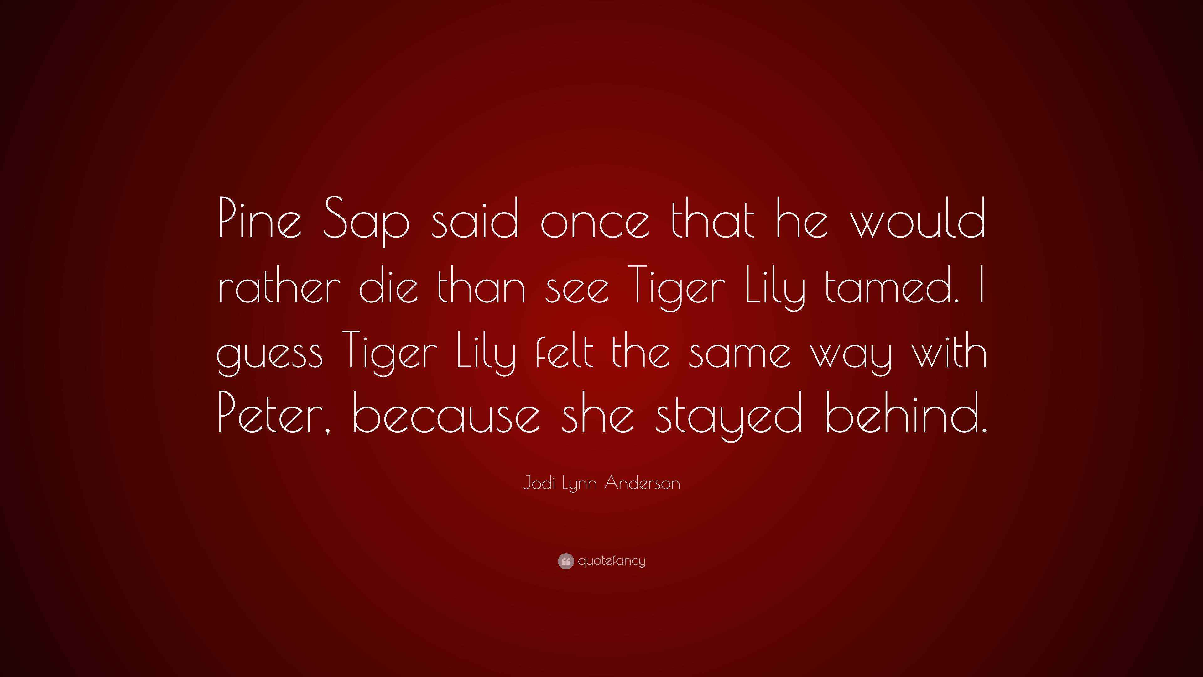 Jodi Lynn Anderson Quote “Pine Sap said once that he would rather die