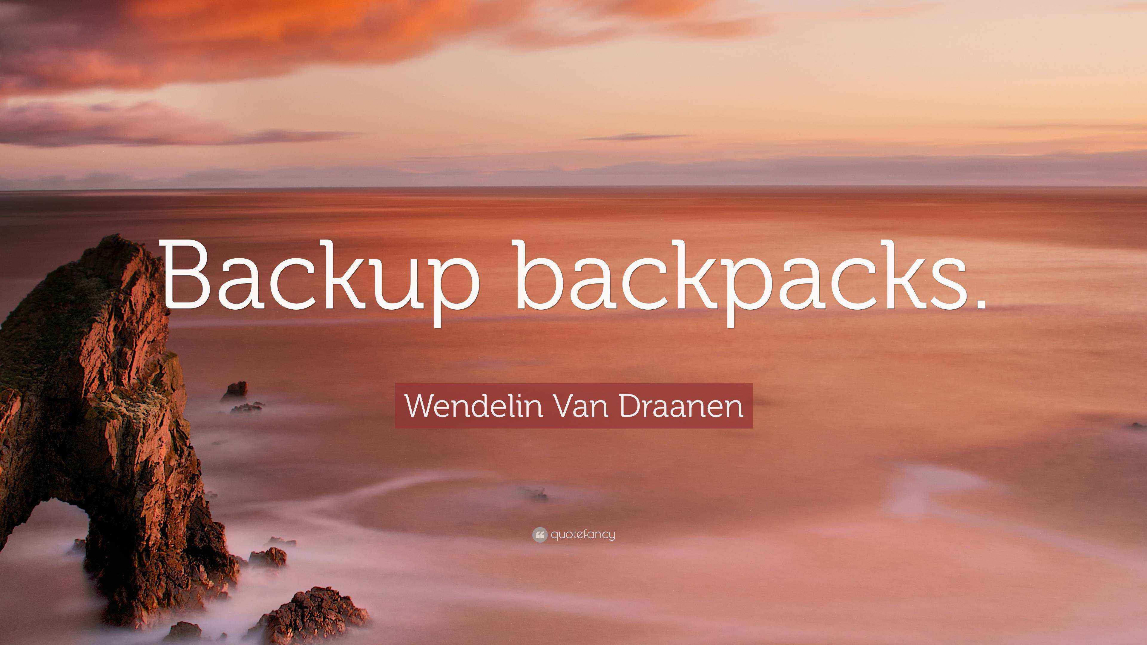 Wendelin Van Draanen Quote: "Backup backpacks."