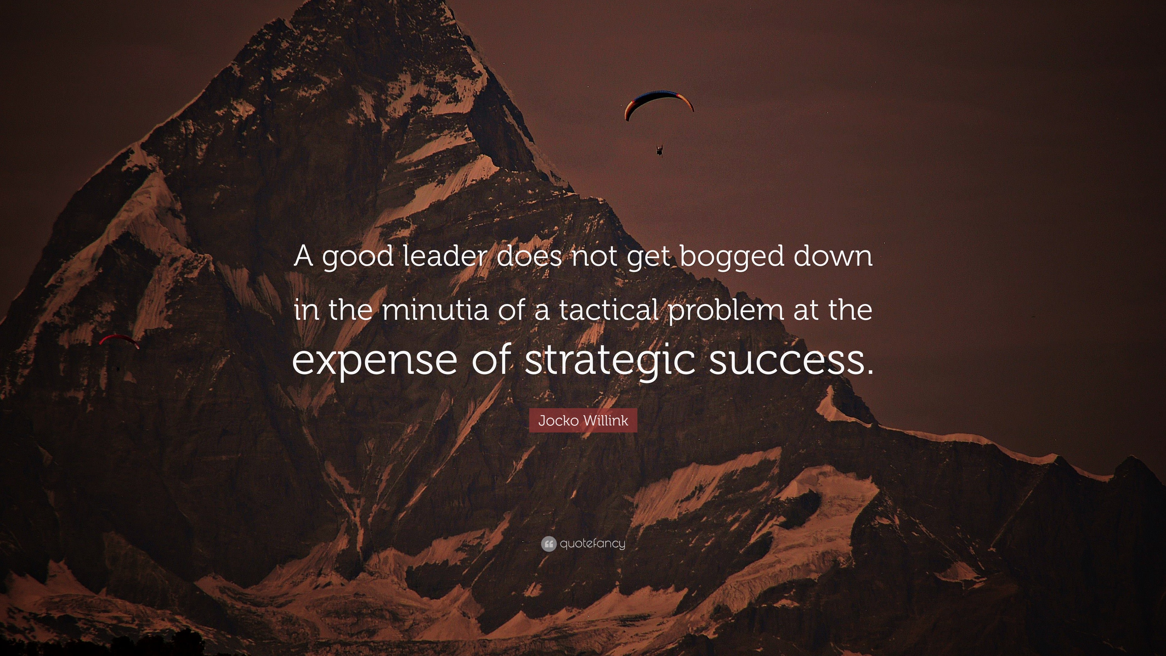 Jocko Willink Quote “A good leader does not get bogged down in the
