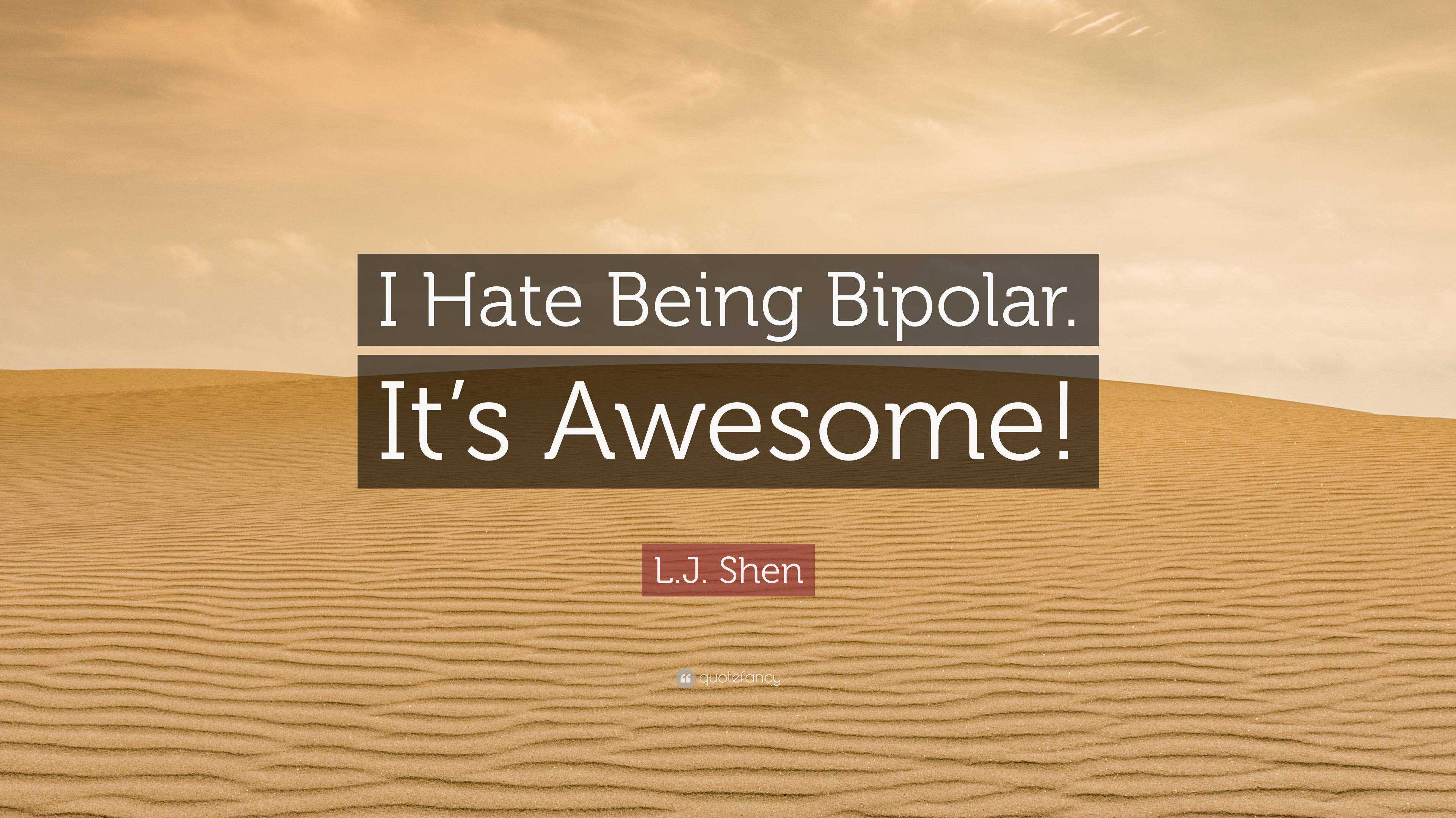 L.J. Shen Quote: “I Hate Being Bipolar. It’s Awesome!”