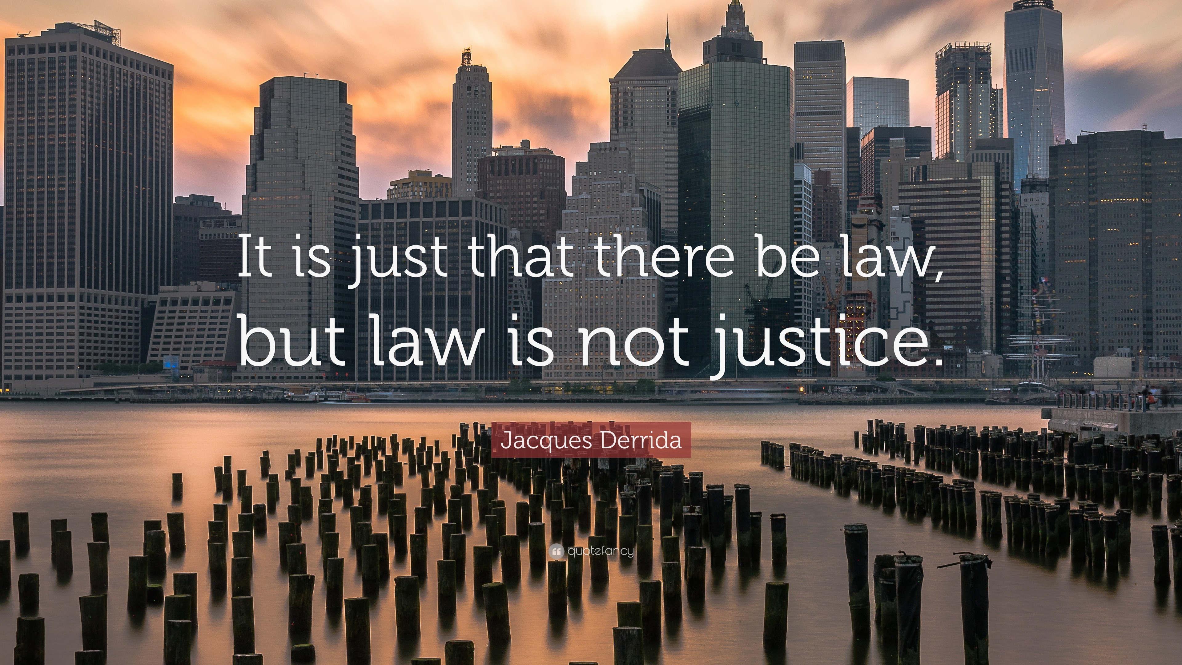 Jacques Derrida Quote: “It is just that there be law, but law is not ...