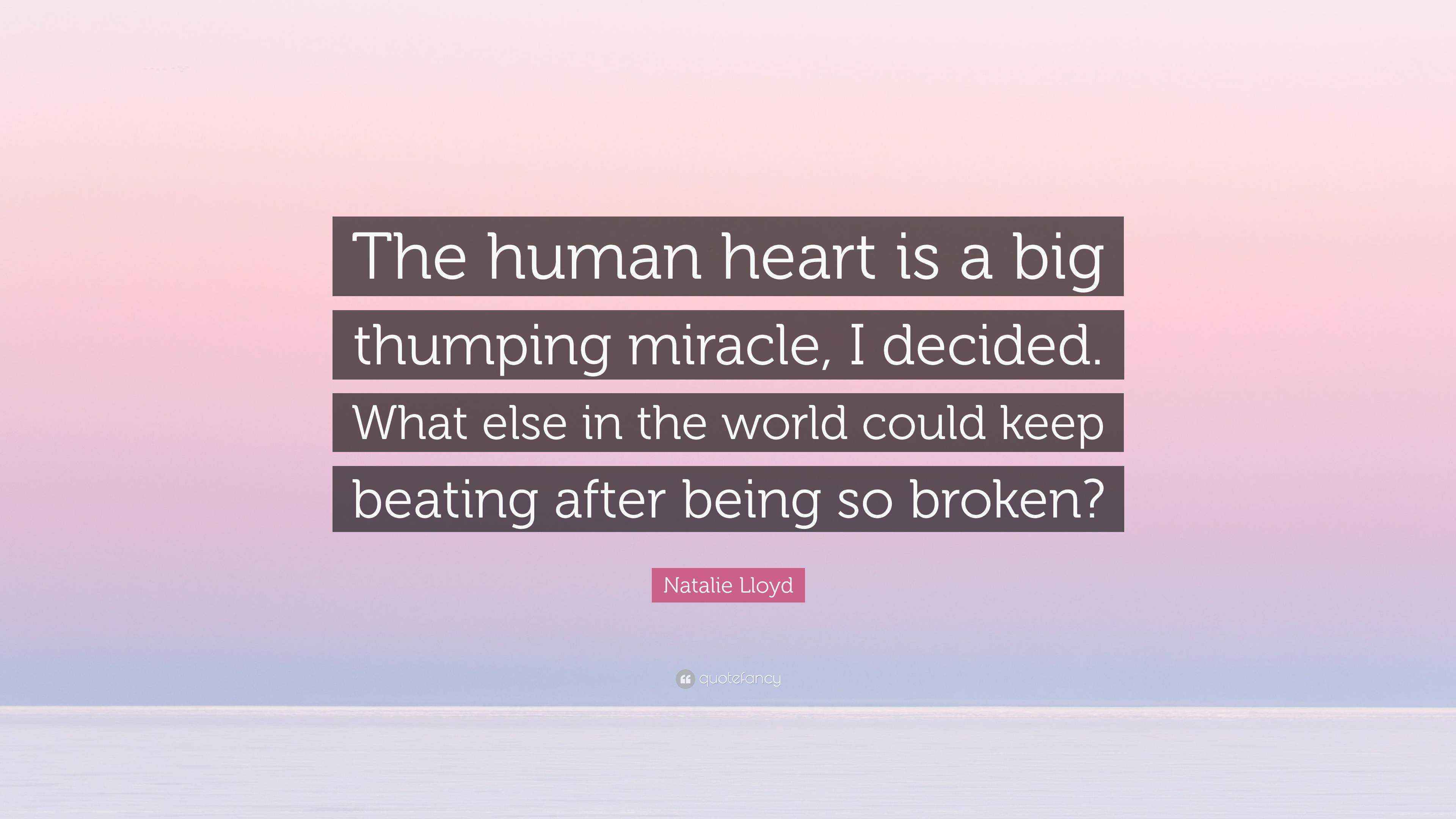 Natalie Lloyd Quote “The human heart is a big thumping miracle, I
