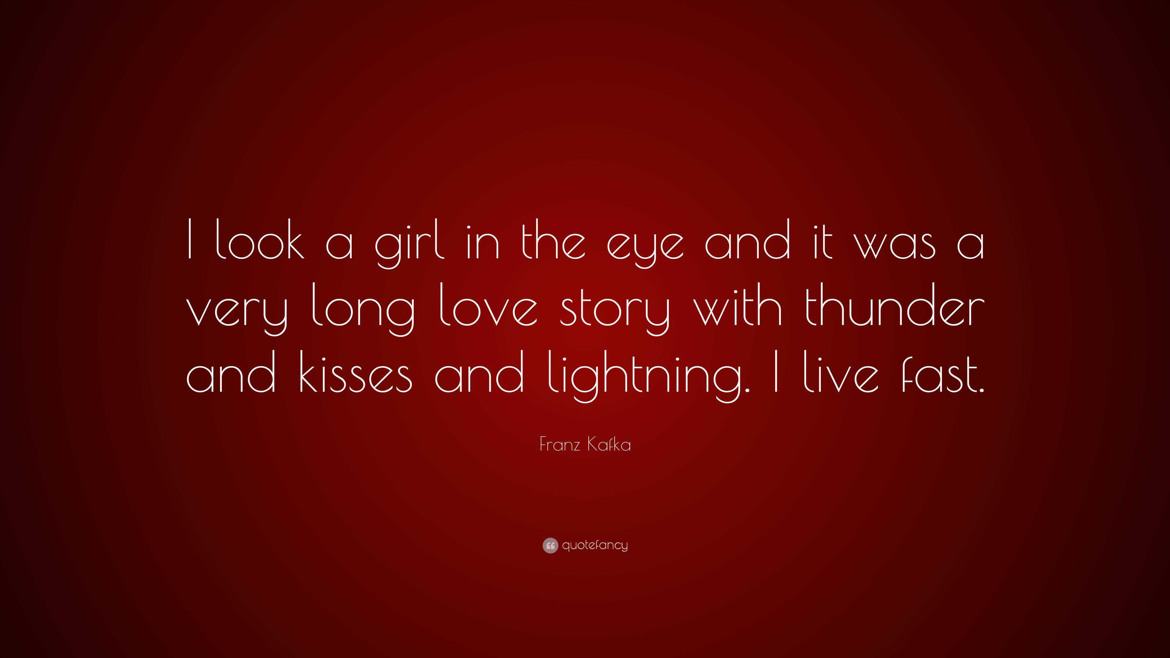 Franz Kafka Quote: “I look a girl in the eye and it was a very long ...