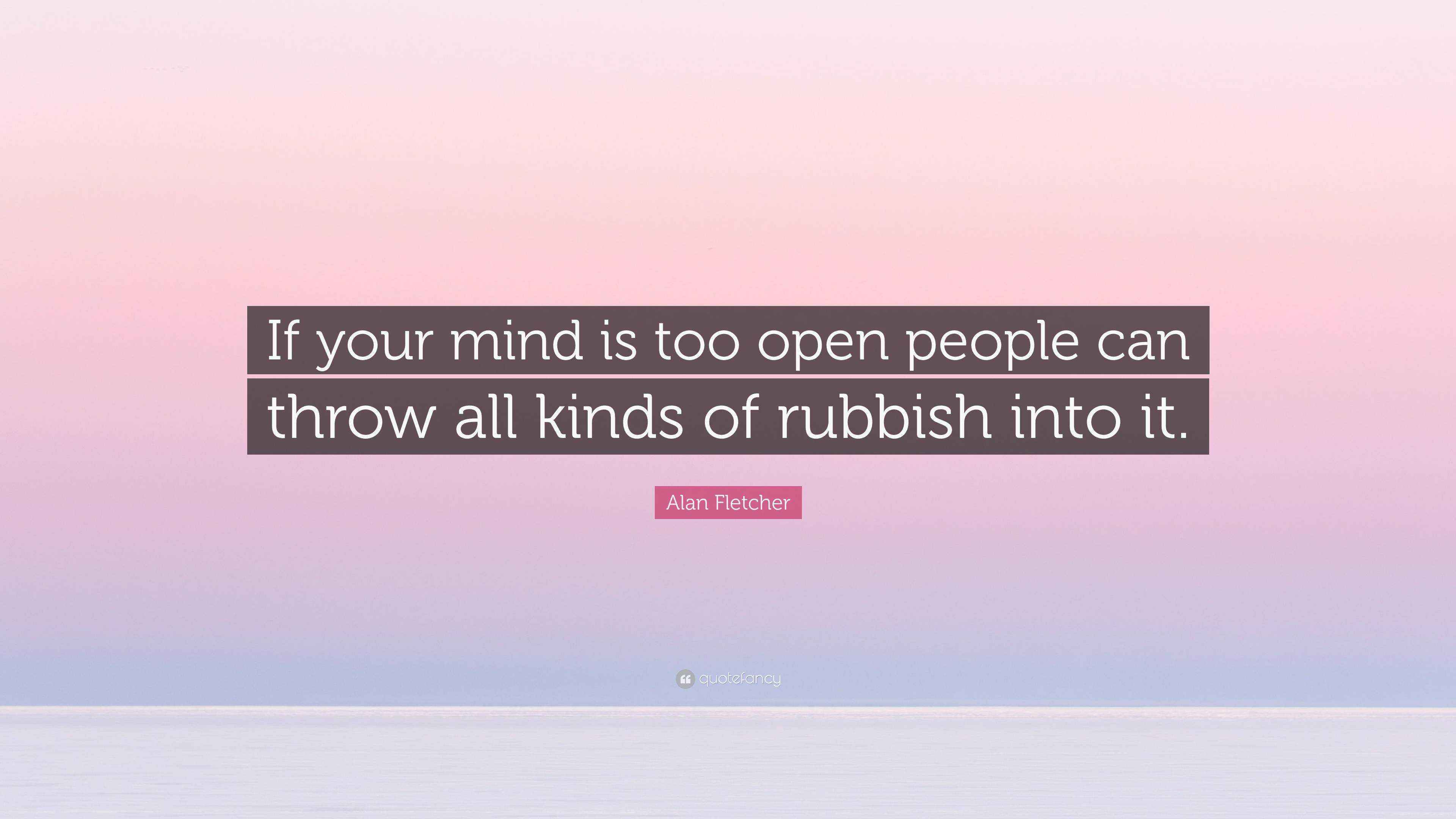 Alan Fletcher Quote “If your mind is too open people can throw all