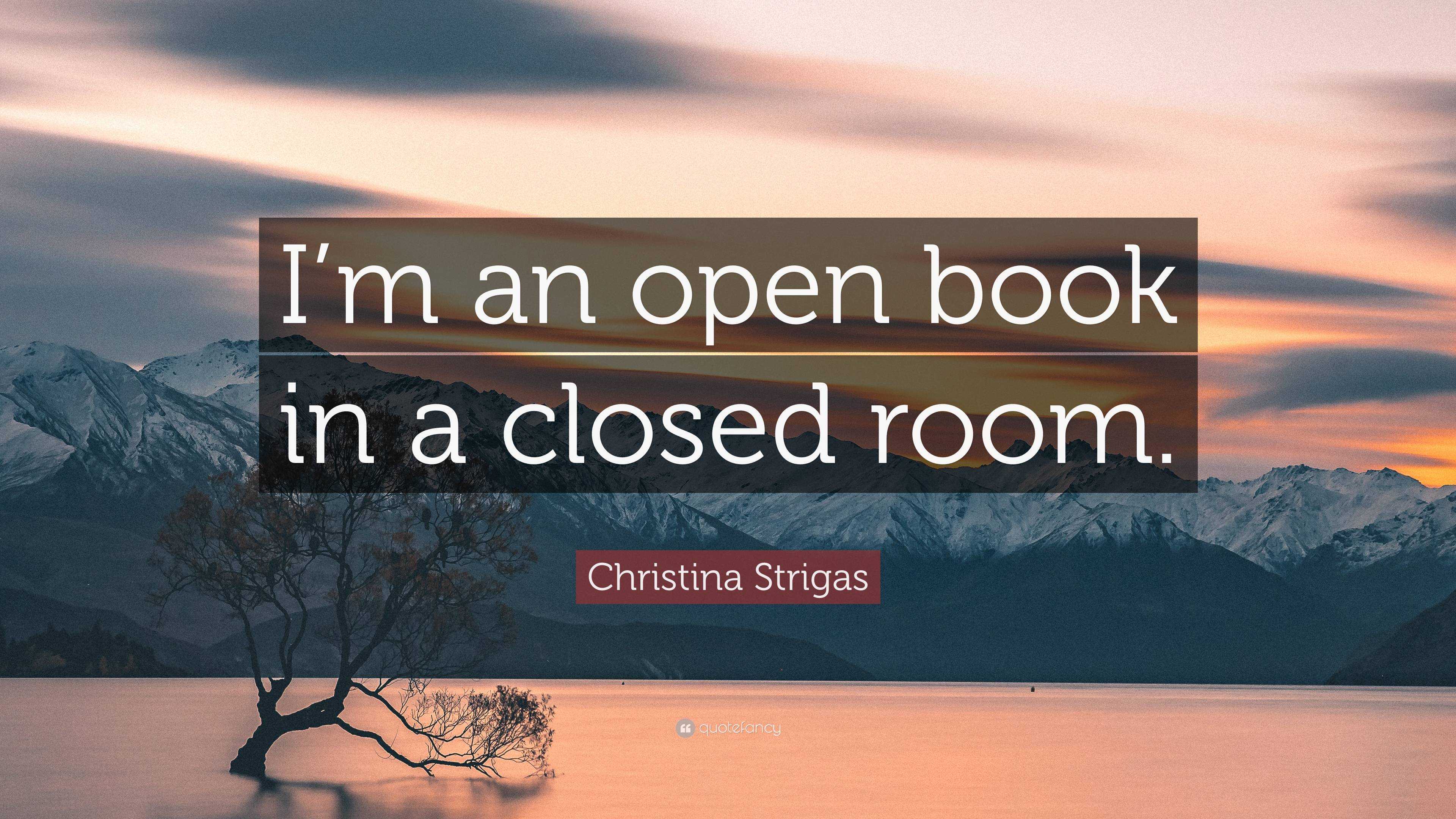 Christina Strigas Quote I m an open book in a closed room