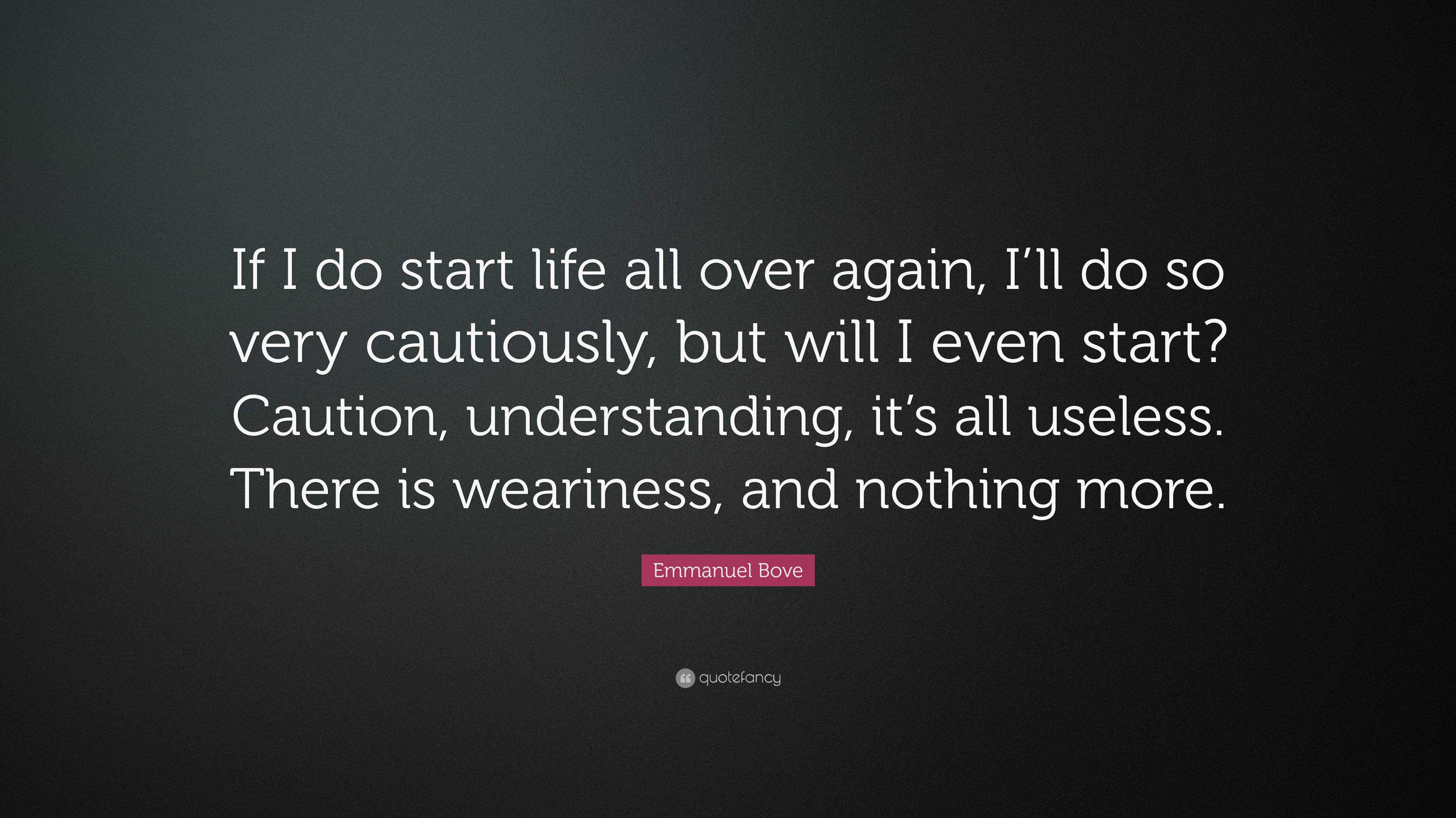 Emmanuel Bove Quote: “If I do start life all over again, I’ll do so ...