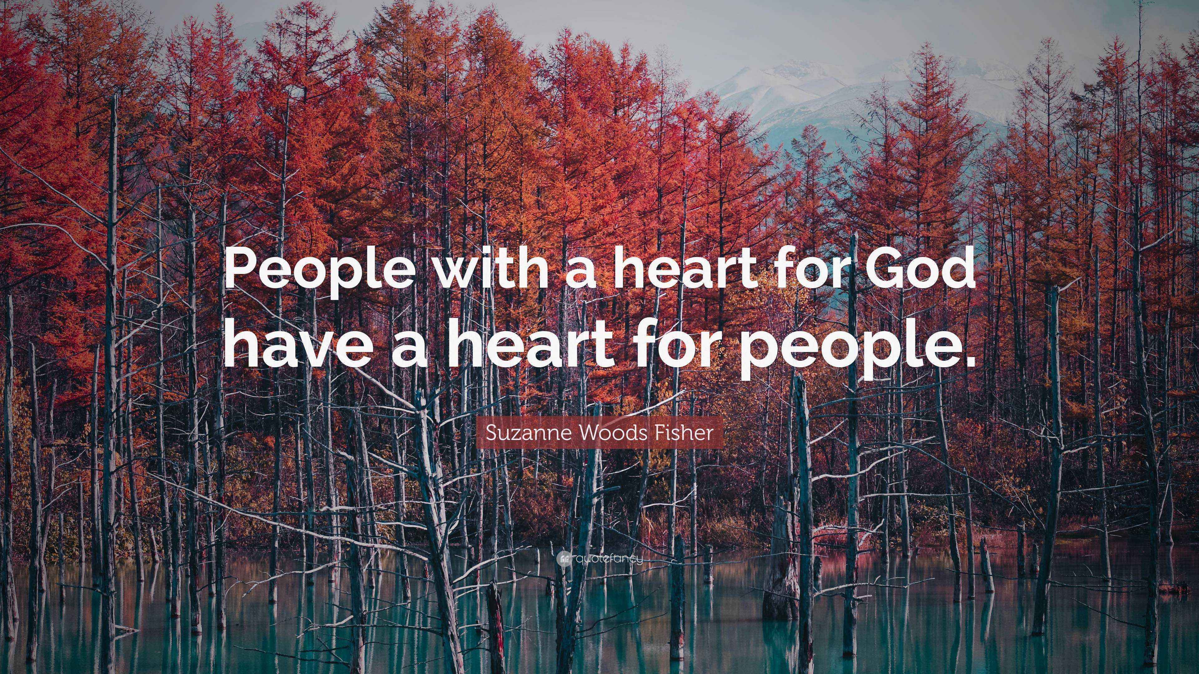 Suzanne Woods Fisher Quote “People with a heart for God have a heart for people.”
