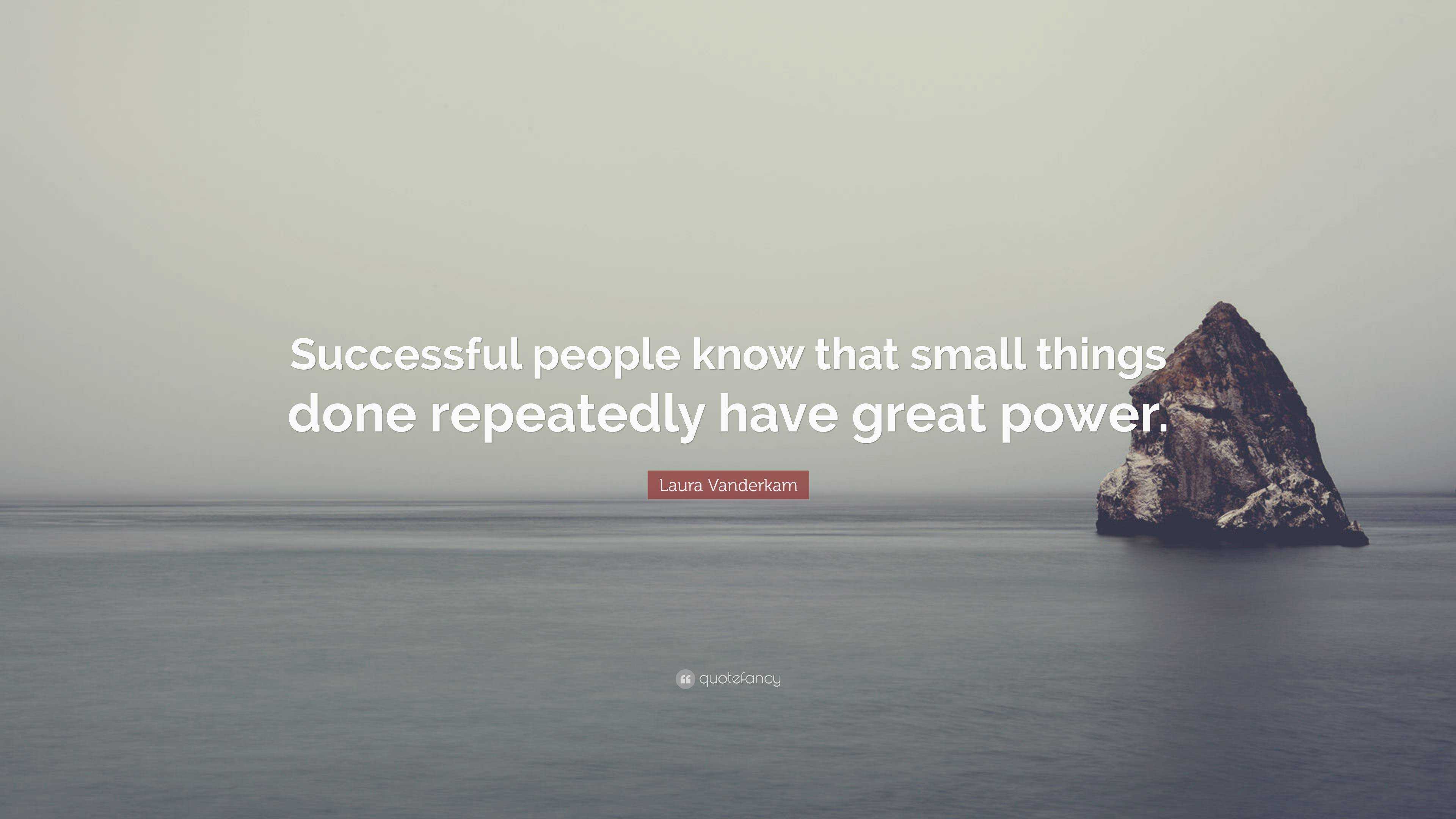 https://quotefancy.com/media/wallpaper/3840x2160/6496540-Laura-Vanderkam-Quote-Successful-people-know-that-small-things.jpg