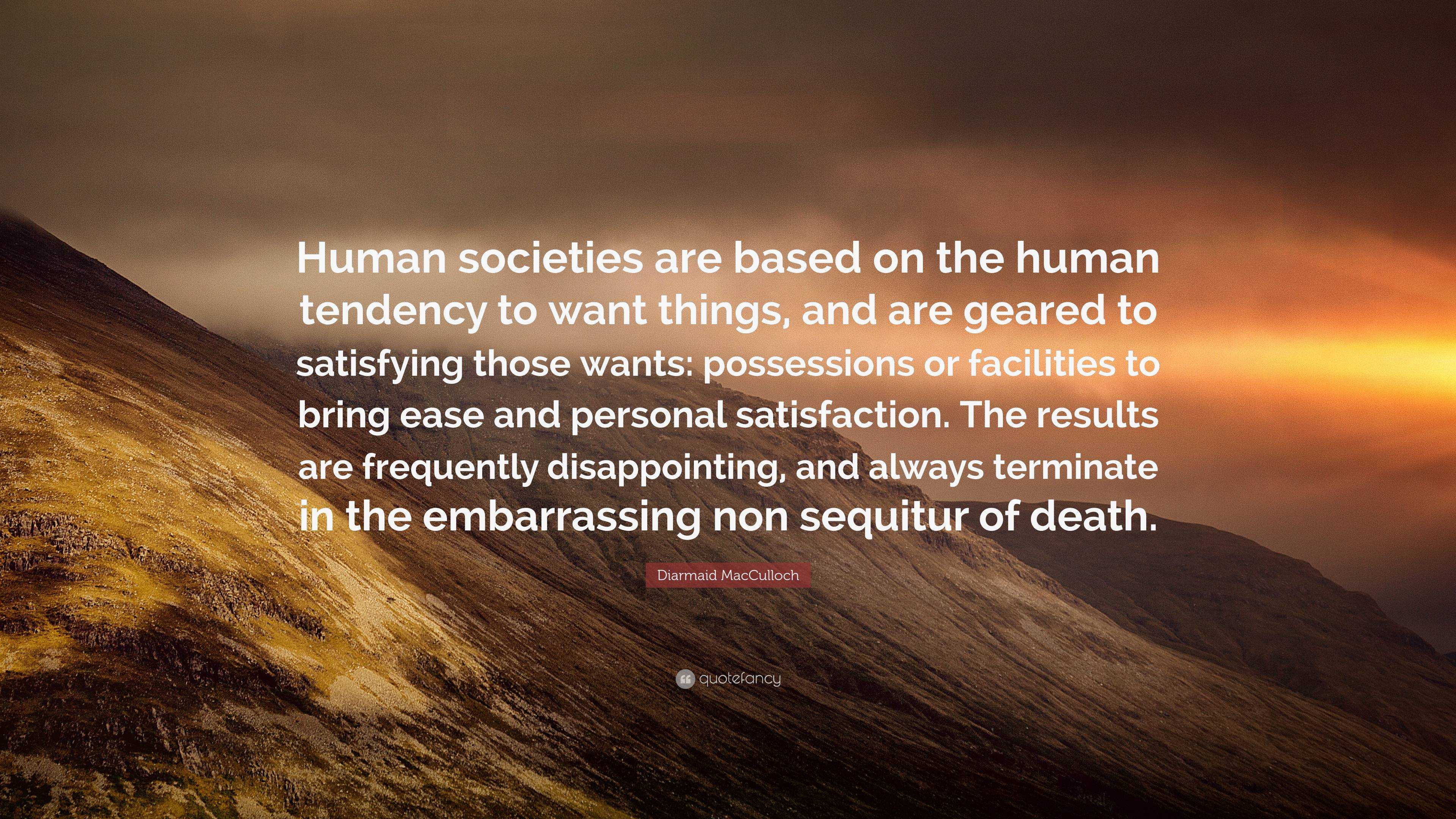 Diarmaid MacCulloch Quote: “Human Societies Are Based On The Human ...