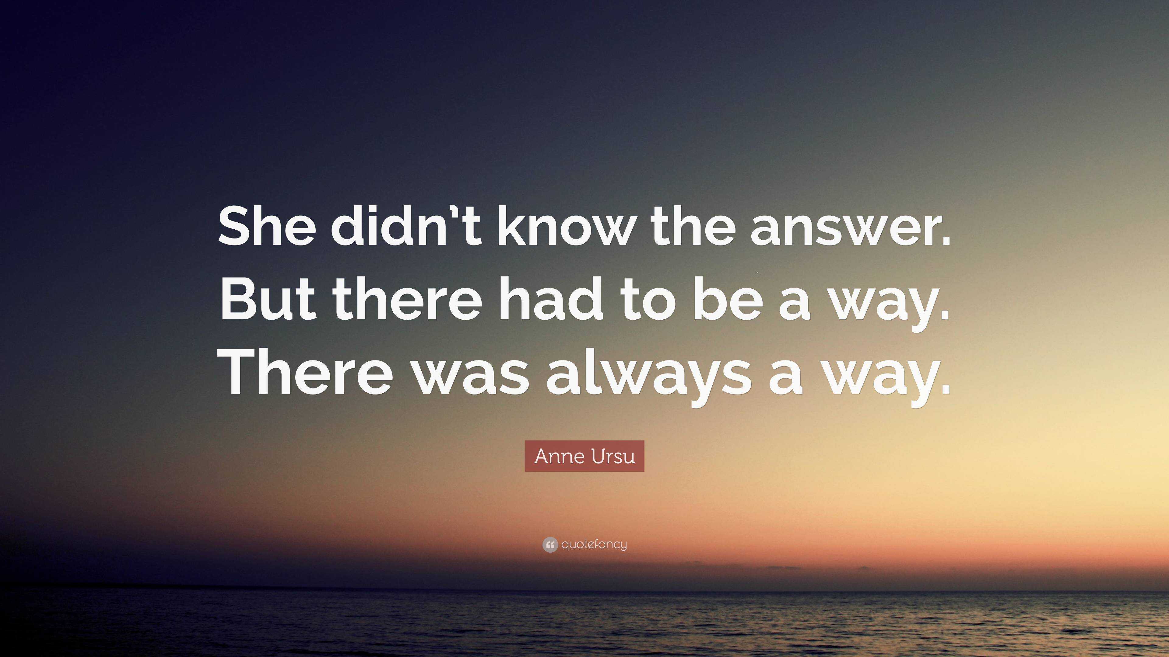 Anne Ursu Quote: “She didn’t know the answer. But there had to be a way ...