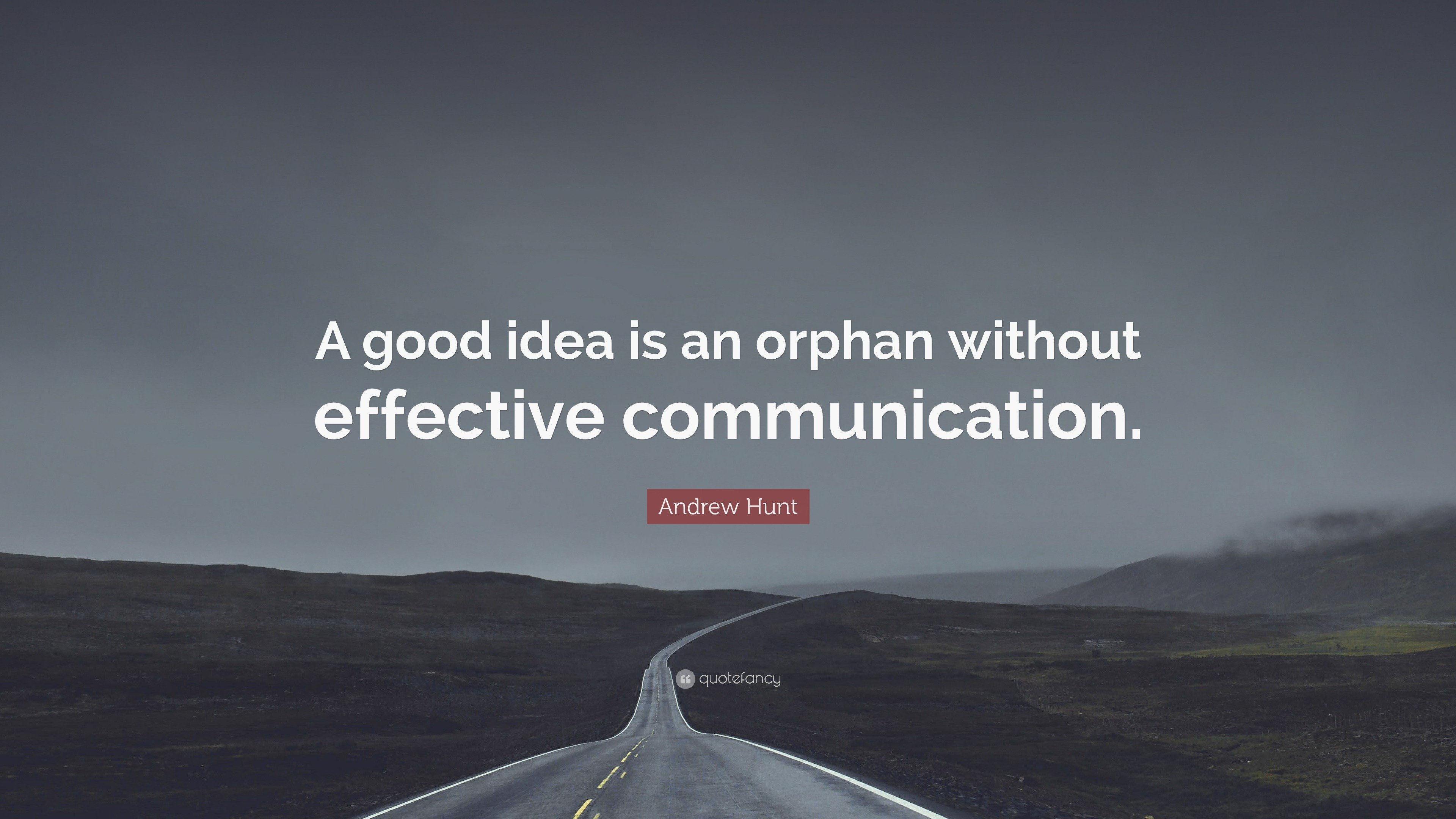 Andrew Hunt Quote: “A good idea is an orphan without effective ...