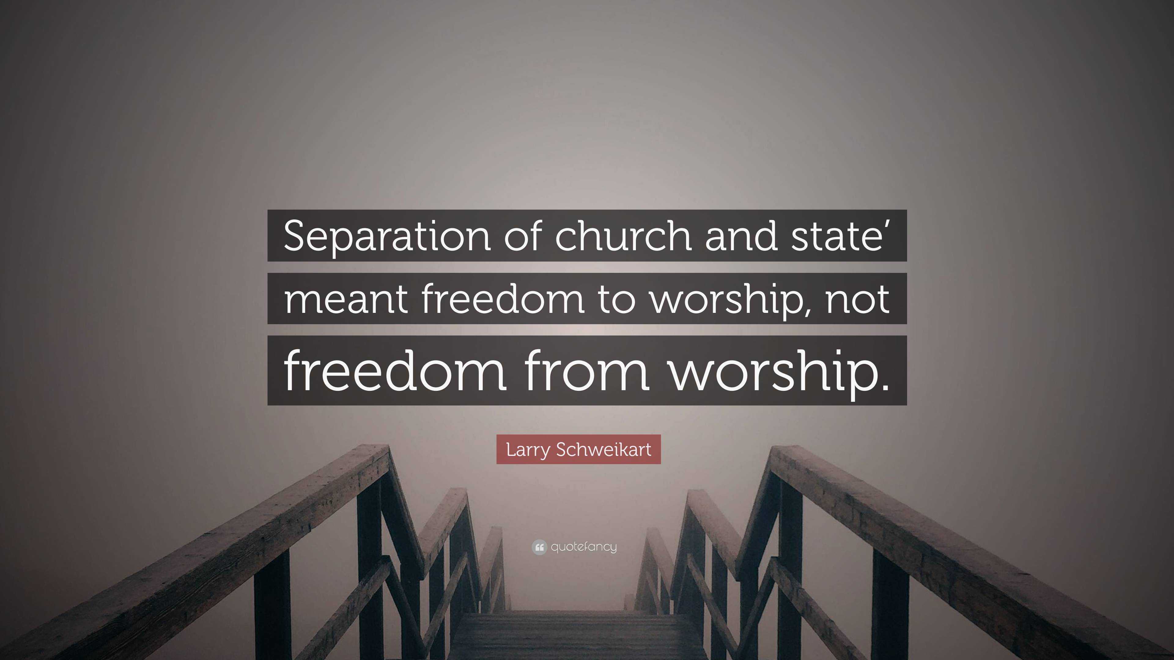 Larry Schweikart Quote: “Separation Of Church And State’ Meant Freedom ...