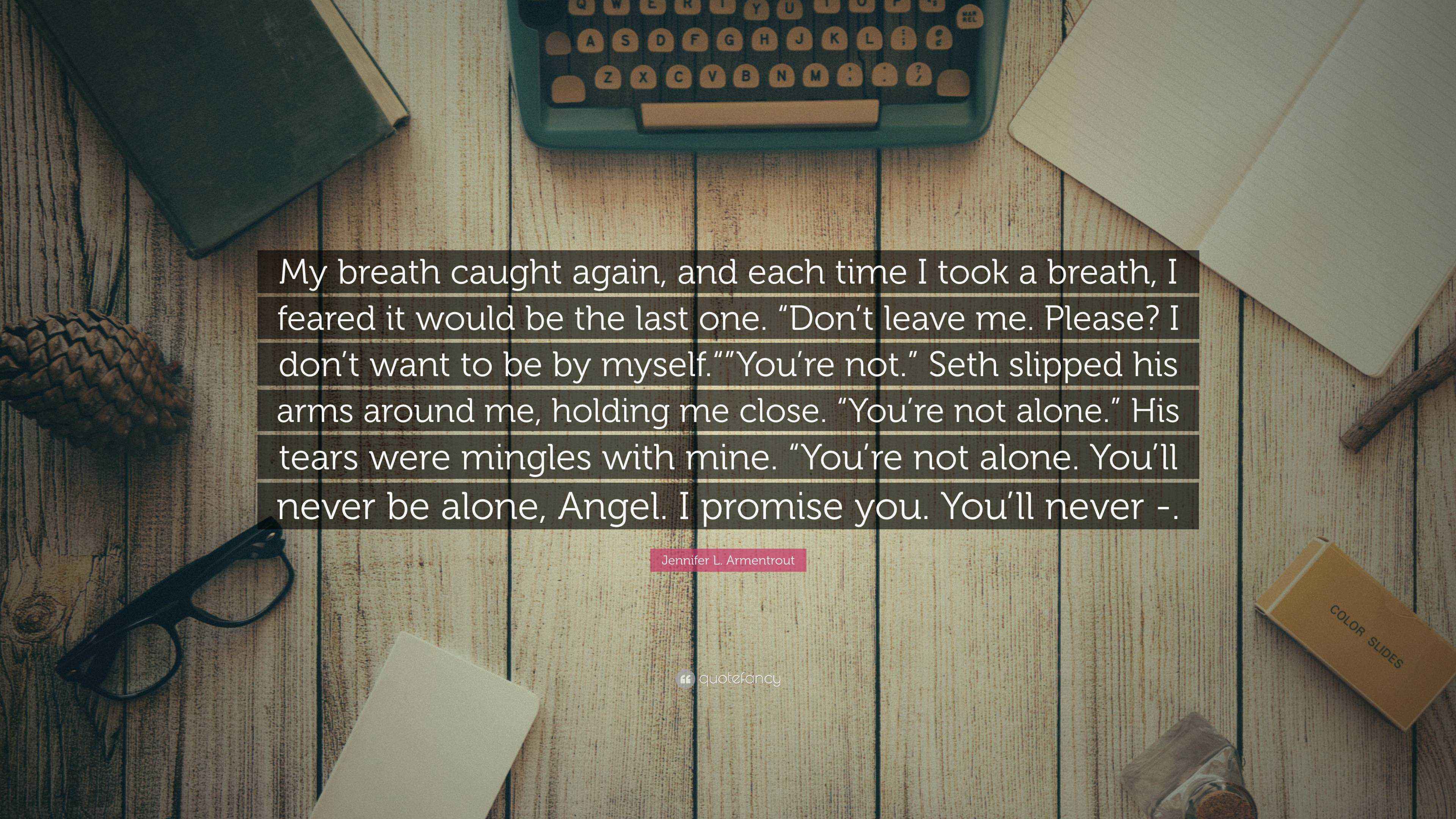 Jennifer L. Armentrout Quote “My breath caught again, and each time I took a breath, I feared