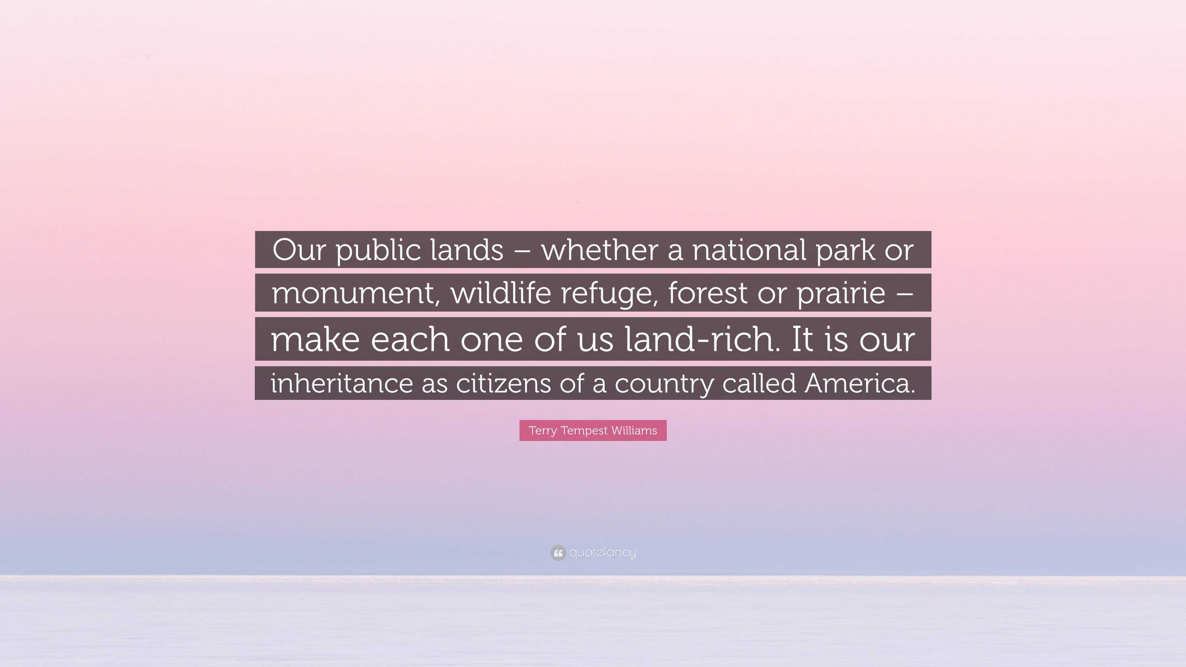 Terry Tempest Williams Quote: “Our public lands – whether a national ...