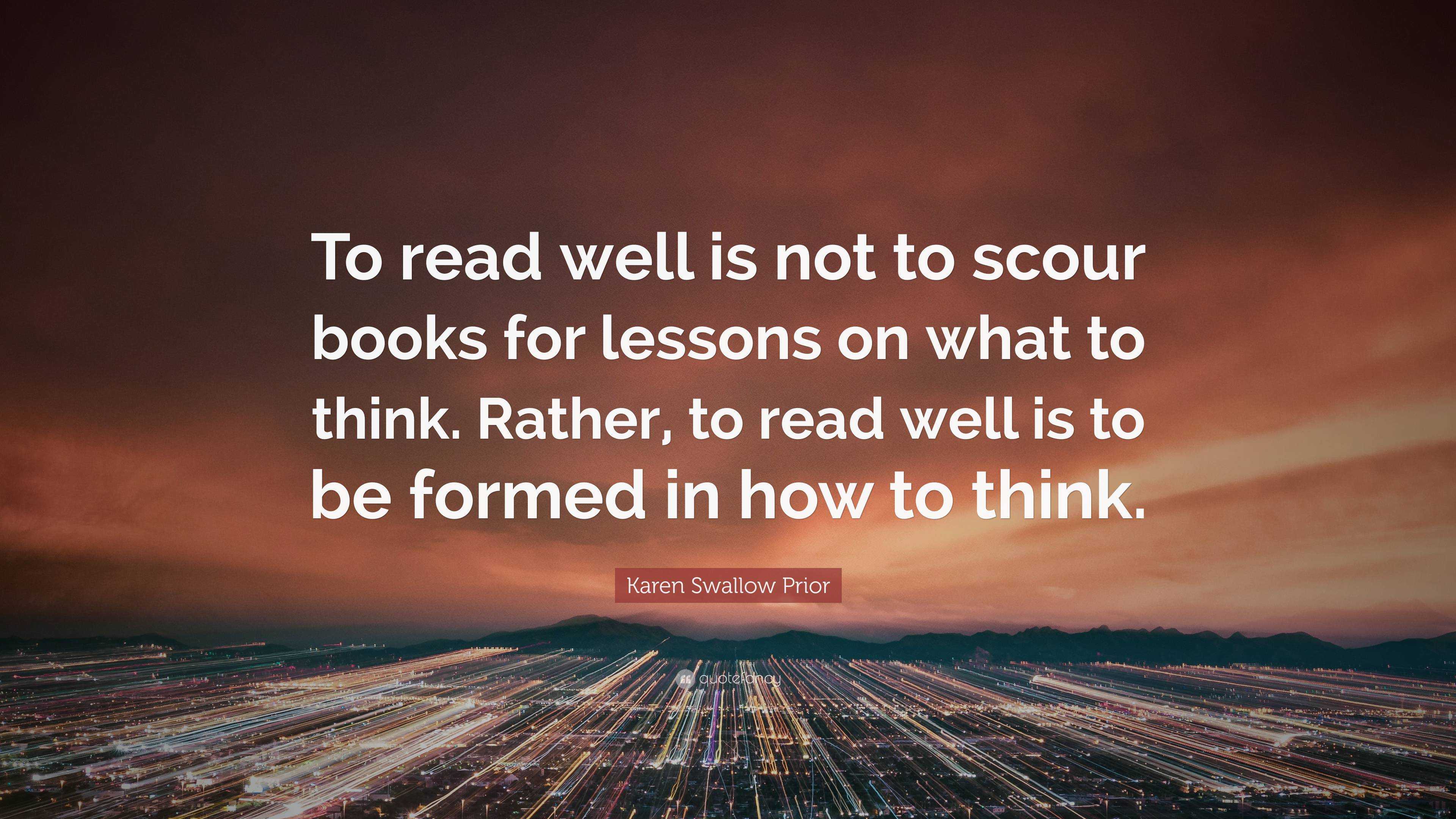 Karen Swallow Prior Quote: “To read well is not to scour books for ...