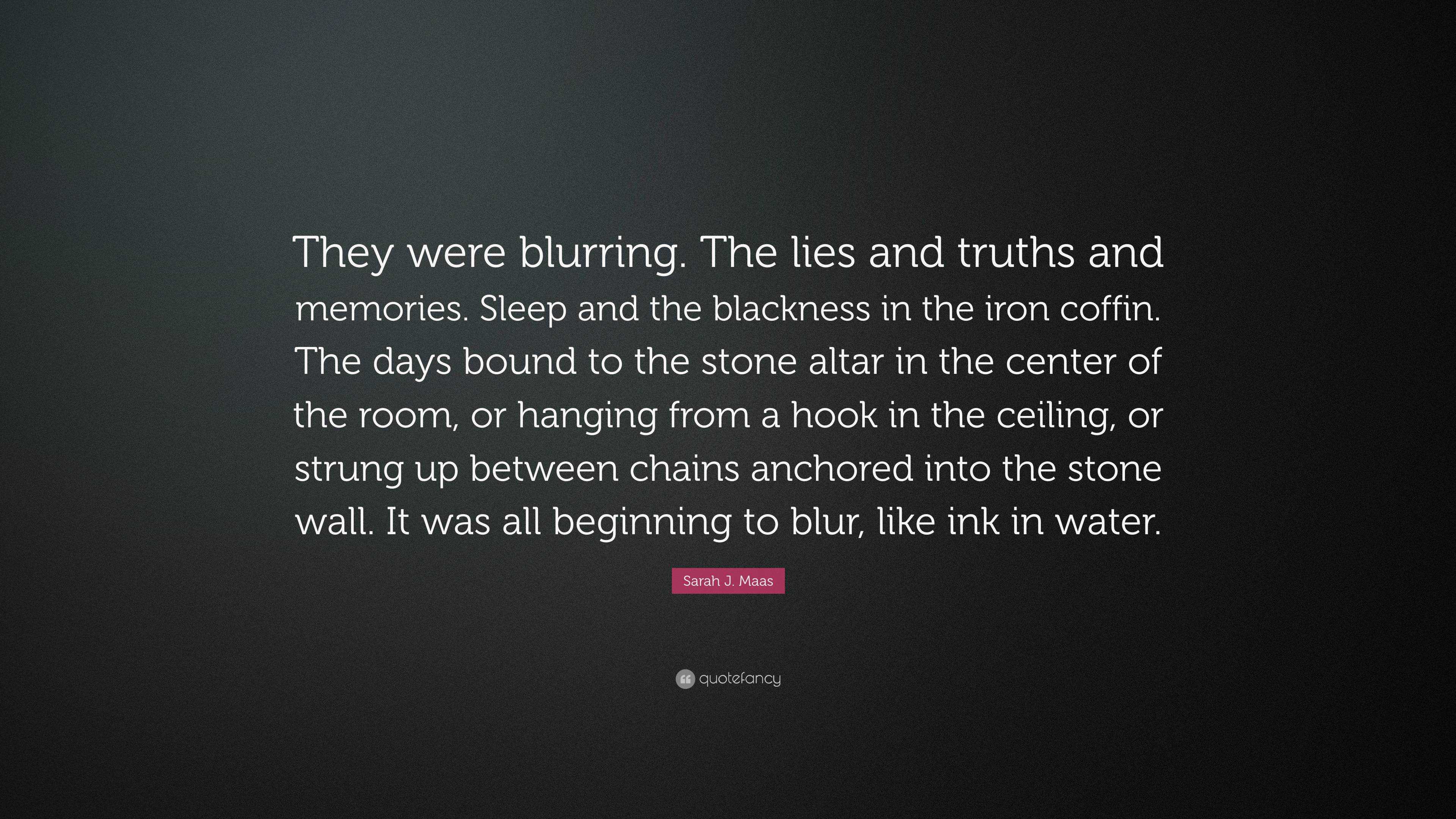 Sarah J. Maas Quote: “They were blurring. The lies and truths and ...