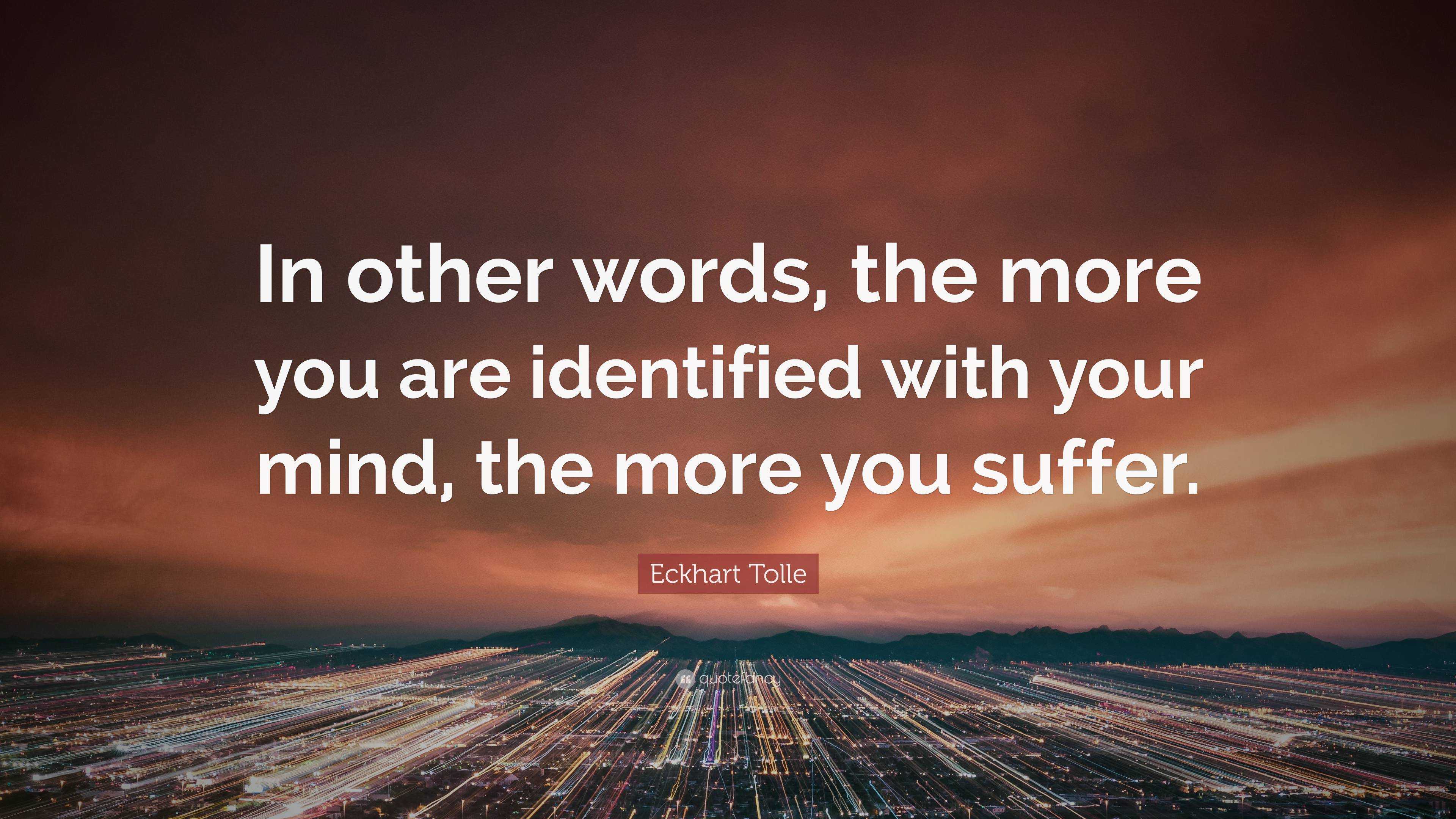 eckhart-tolle-quote-in-other-words-the-more-you-are-identified-with