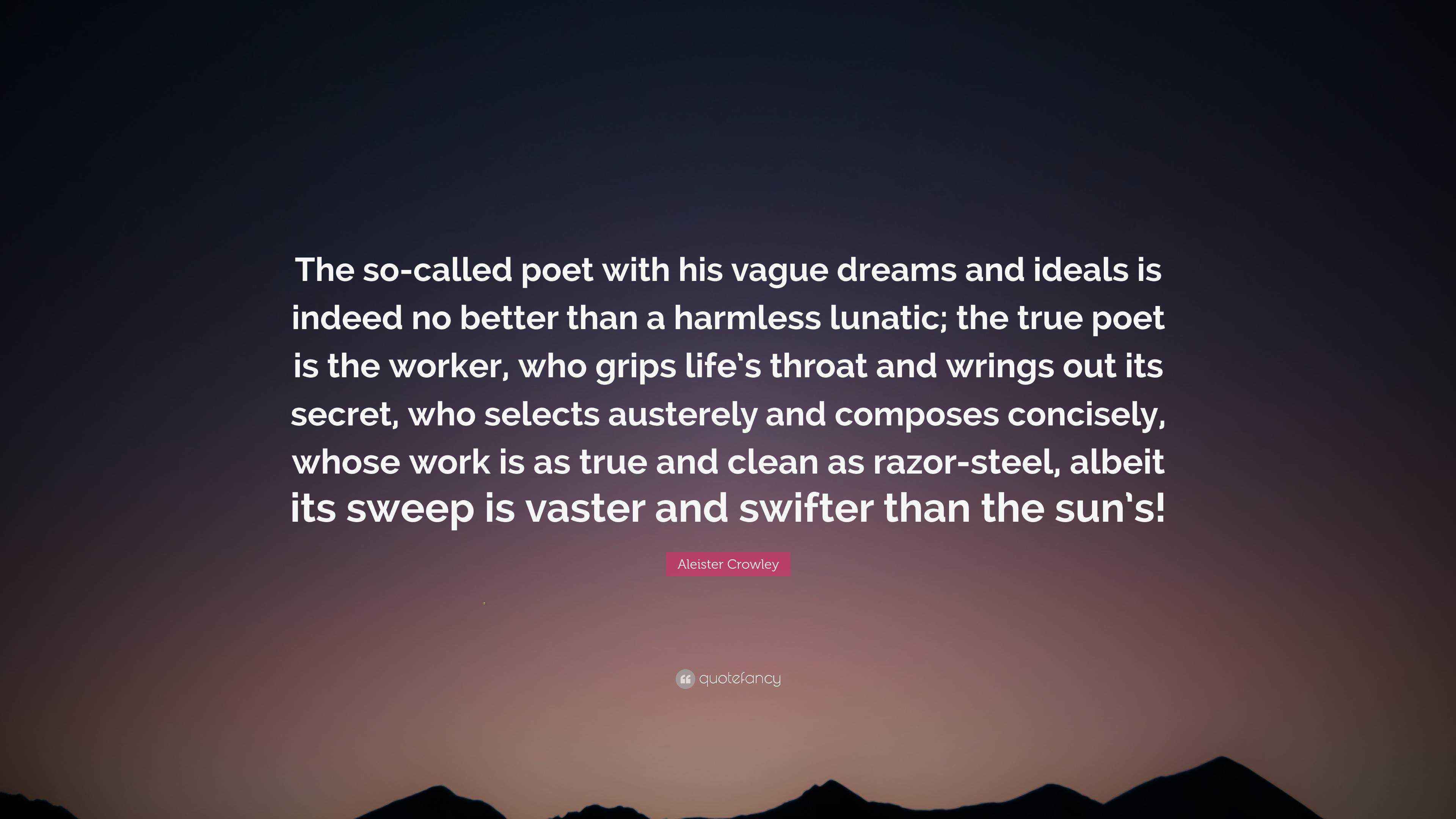 Aleister Crowley Quote “The socalled poet with his vague dreams and