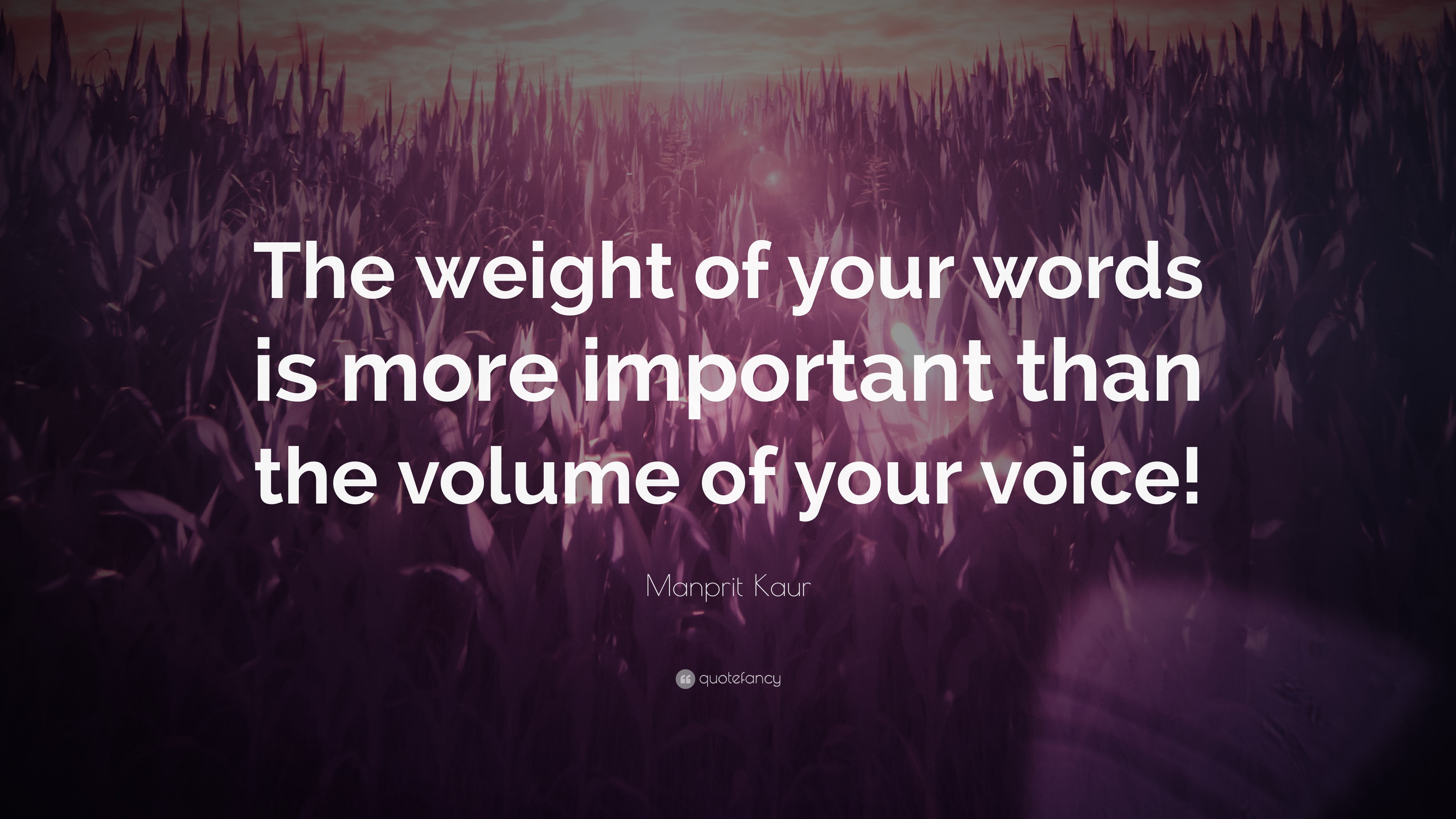 Manprit Kaur Quote: “The weight of your words is more important than ...