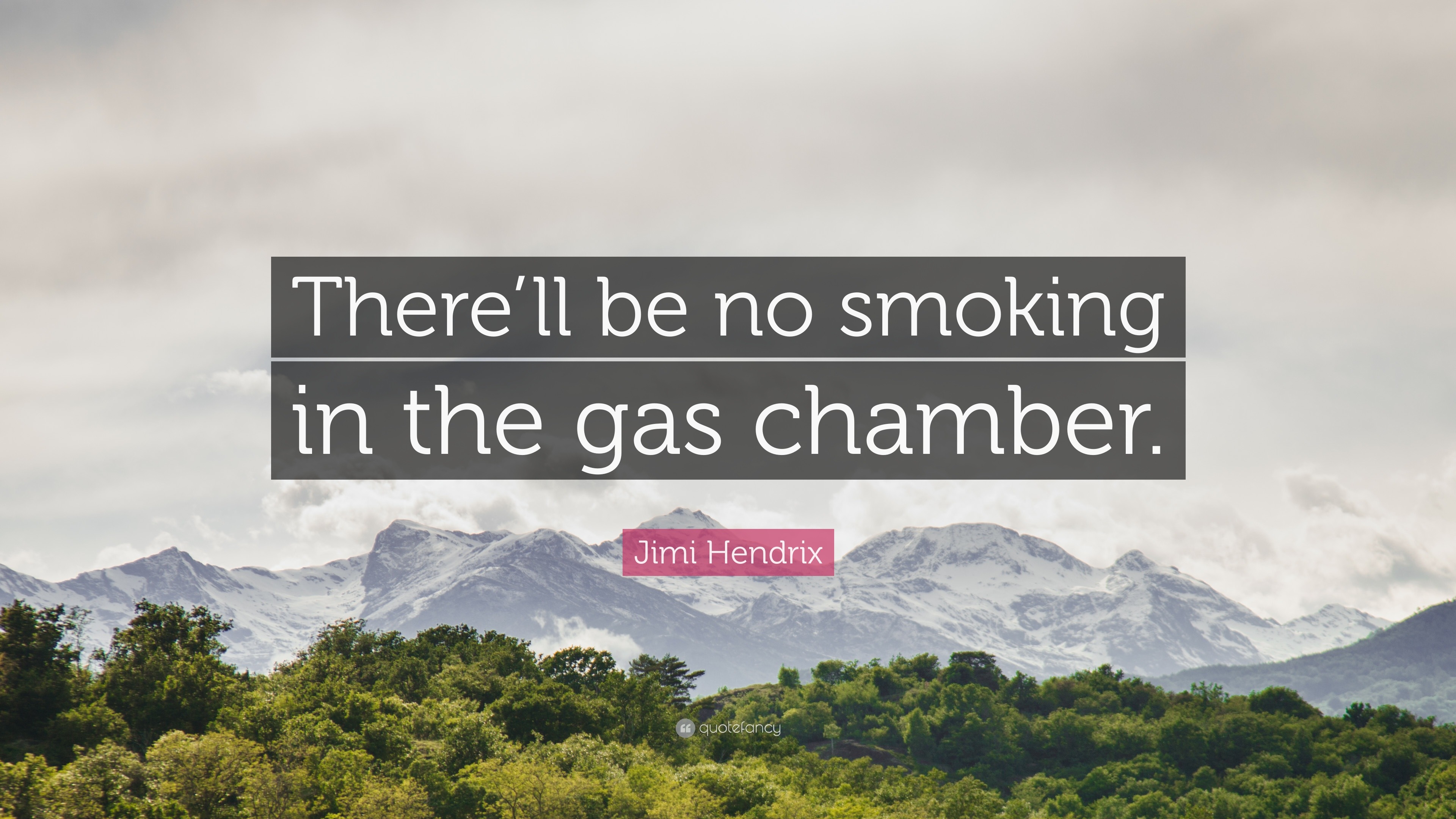 Jimi Hendrix Quote: “There'll be no smoking in the gas chamber.”