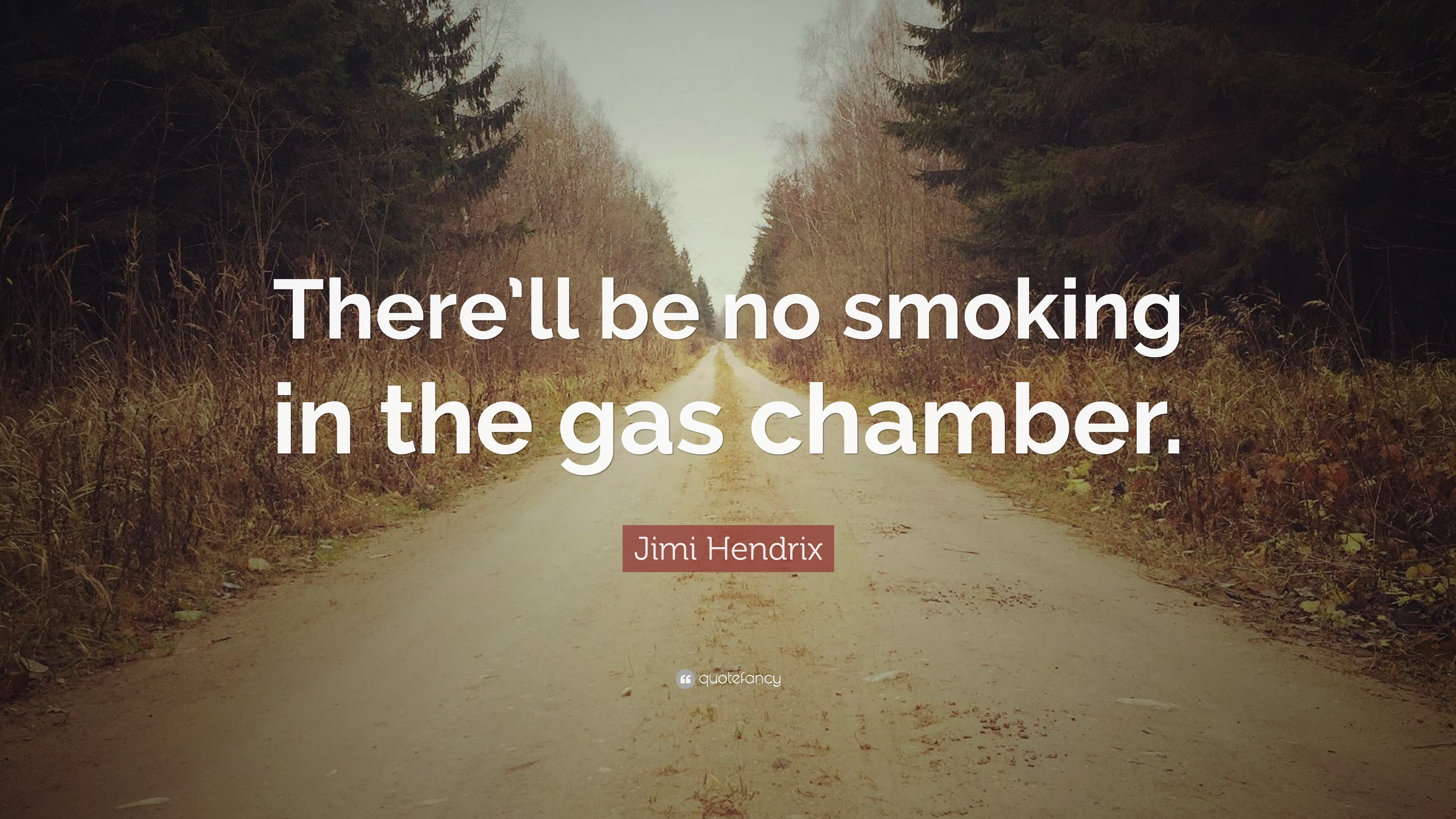Jimi Hendrix Quote: “There'll be no smoking in the gas chamber.”