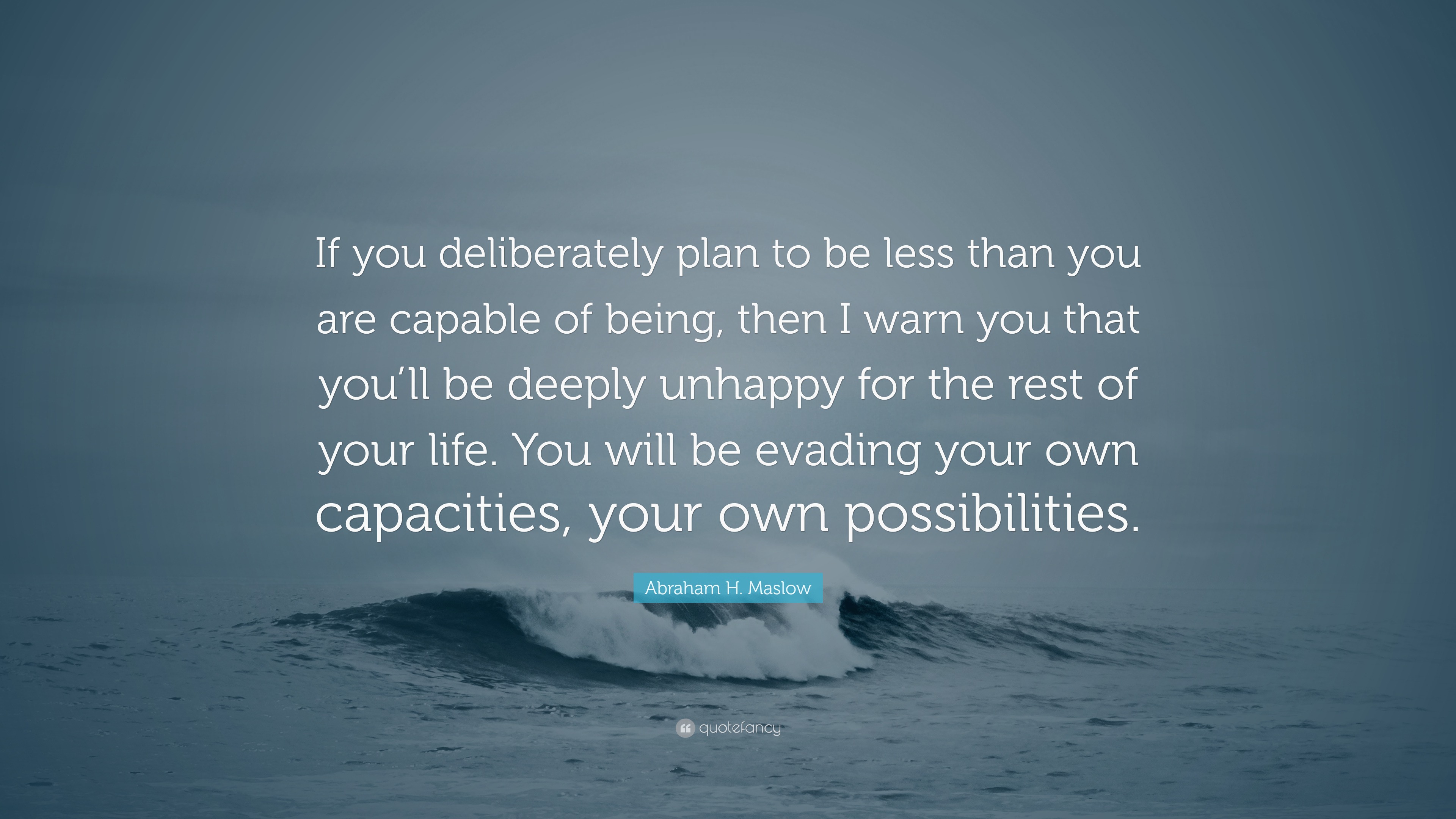 abraham-h-maslow-quote-if-you-deliberately-plan-to-be-less-than-you