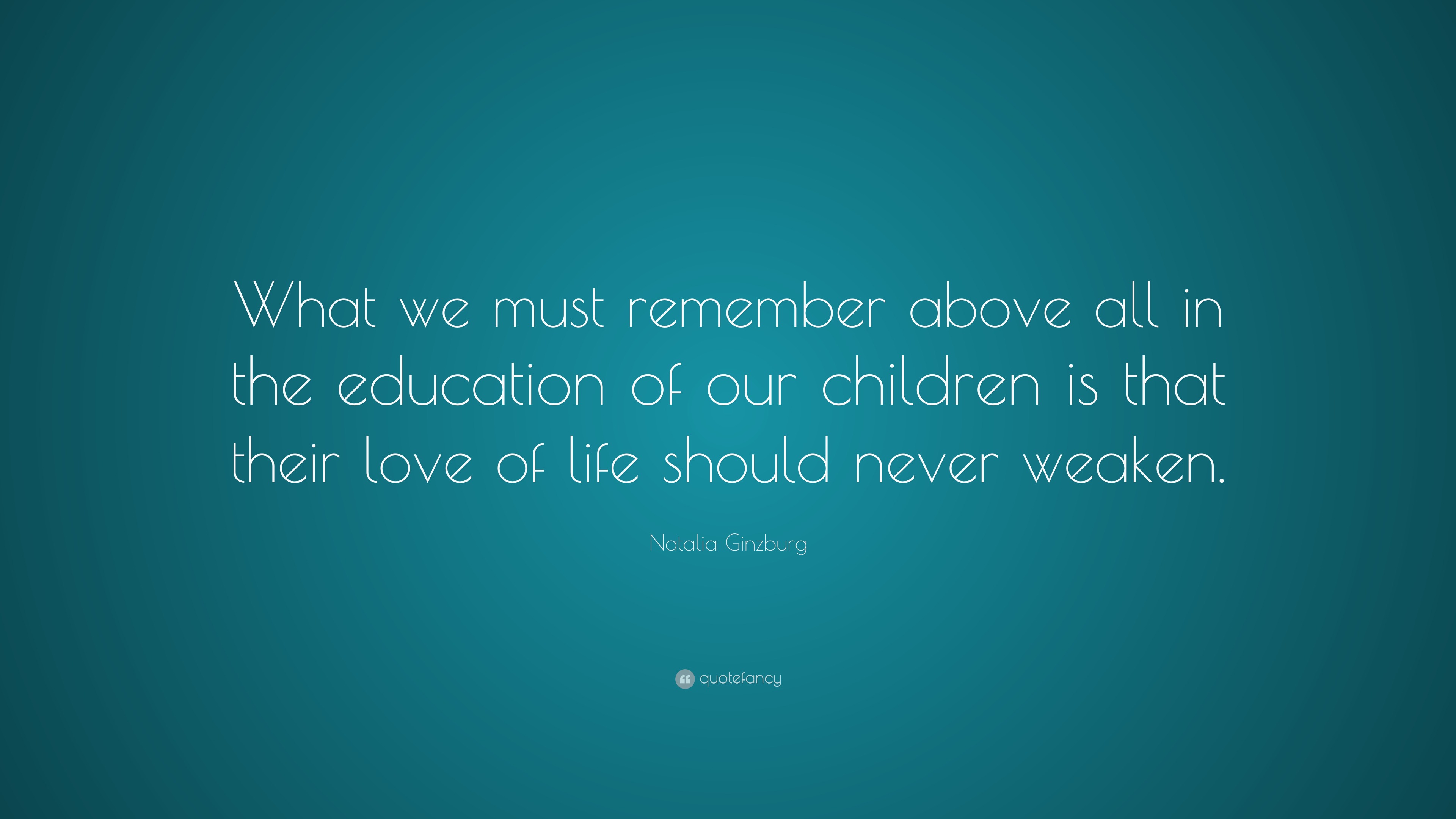 Natalia Ginzburg Quote: “What we must remember above all in the ...