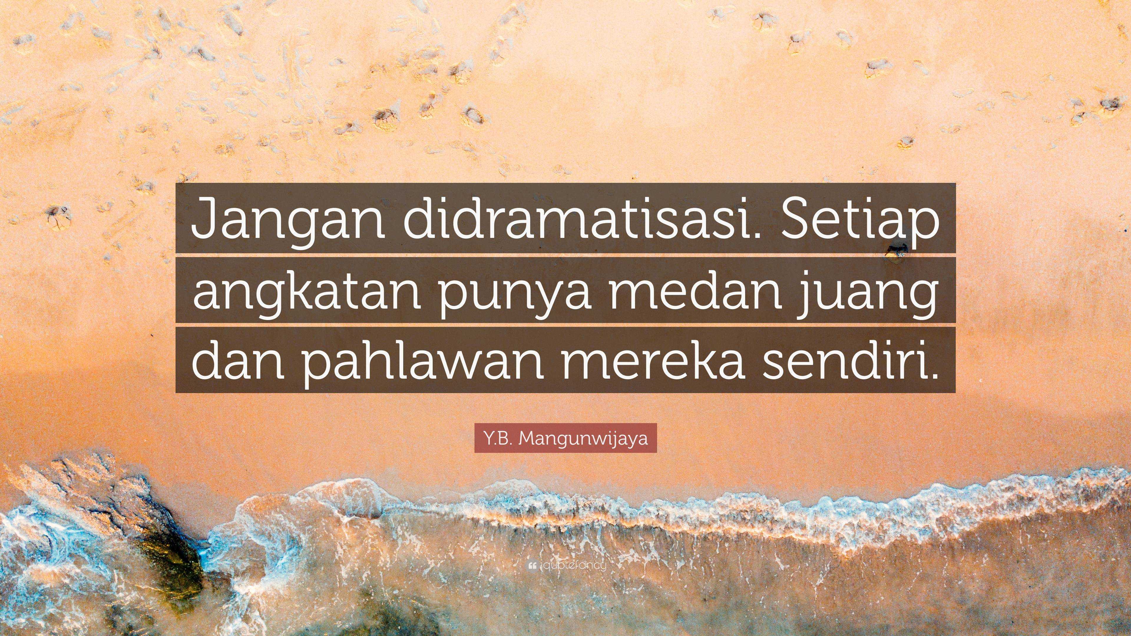 Y.B. Mangunwijaya Quote: “Jangan Didramatisasi. Setiap Angkatan Punya ...