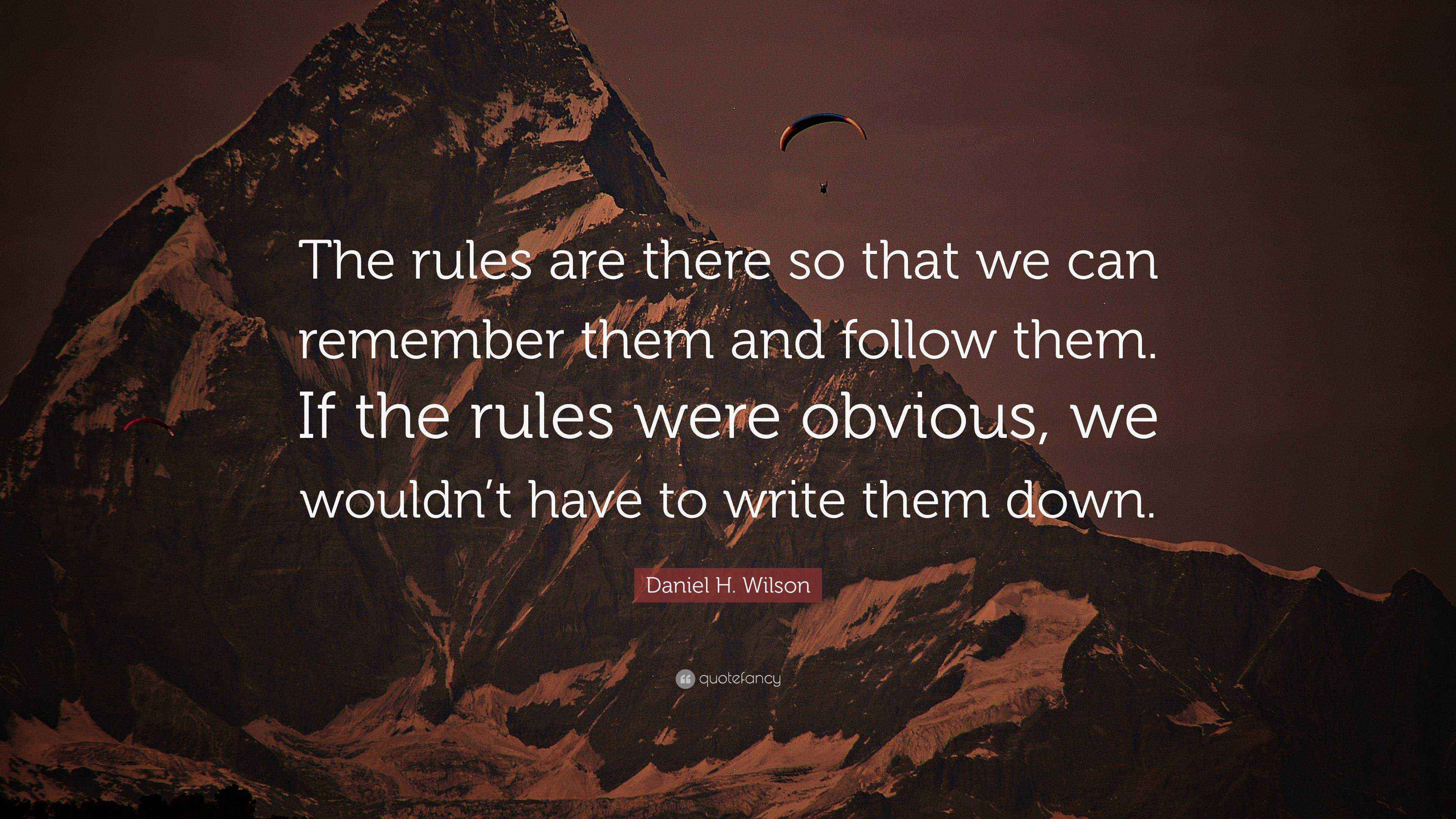 Rule By Example Quotes Daniel H. Wilson Quote: “The rules are there so that we can remember ...