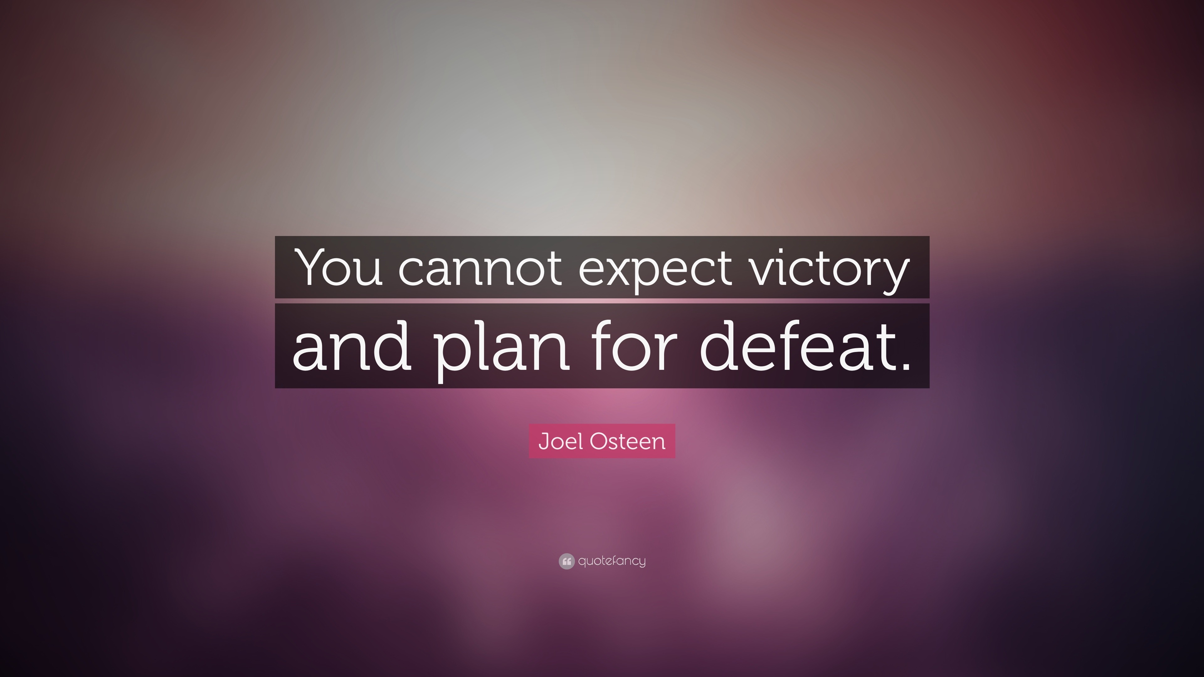 Joel Osteen Quote: “You cannot expect victory and plan for defeat.”